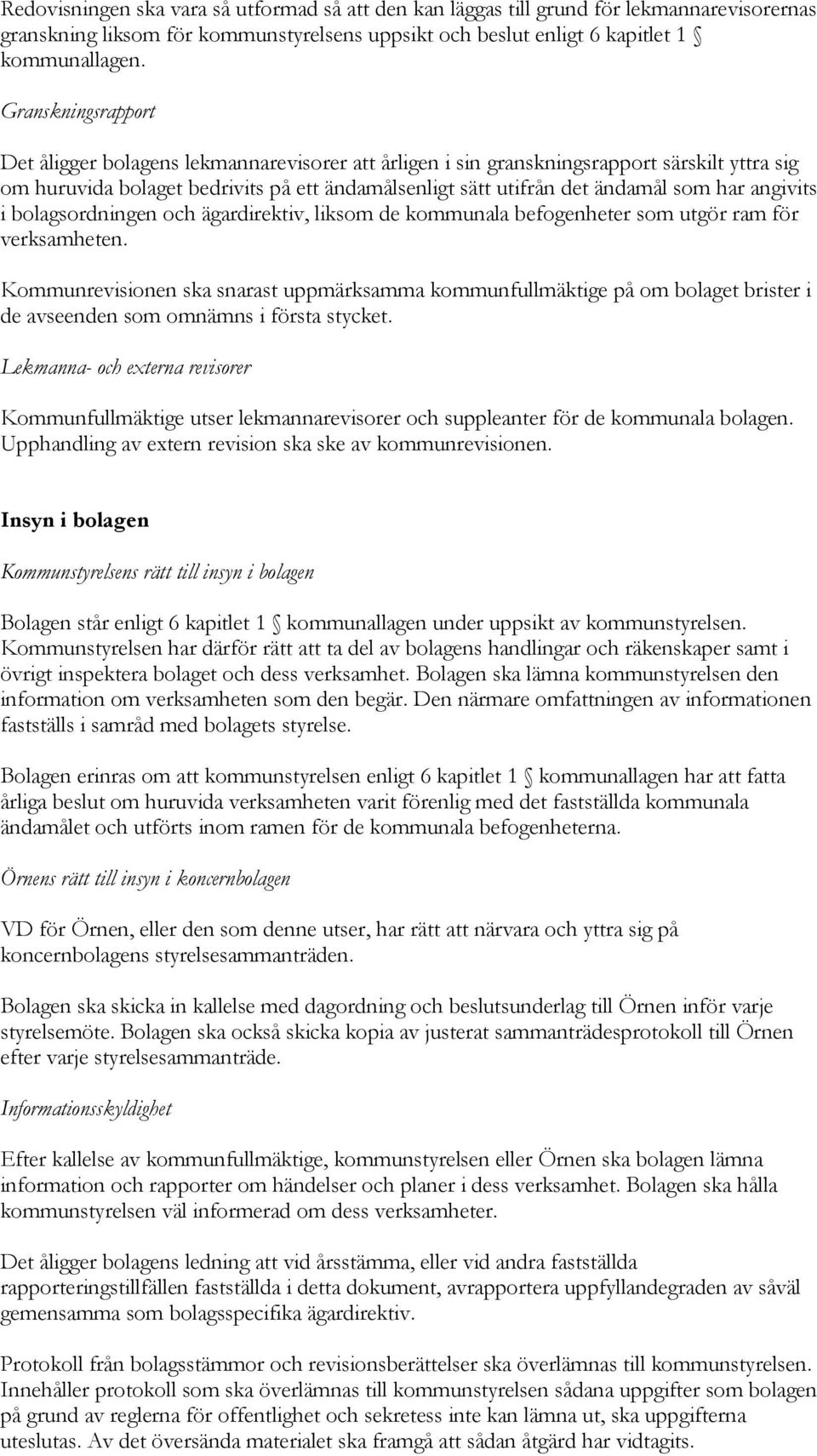 angivits i bolagsordningen och ägardirektiv, liksom de kommunala befogenheter som utgör ram för verksamheten.