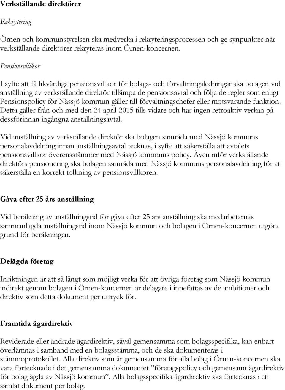 enligt Pensionspolicy för Nässjö kommun gäller till förvaltningschefer eller motsvarande funktion.