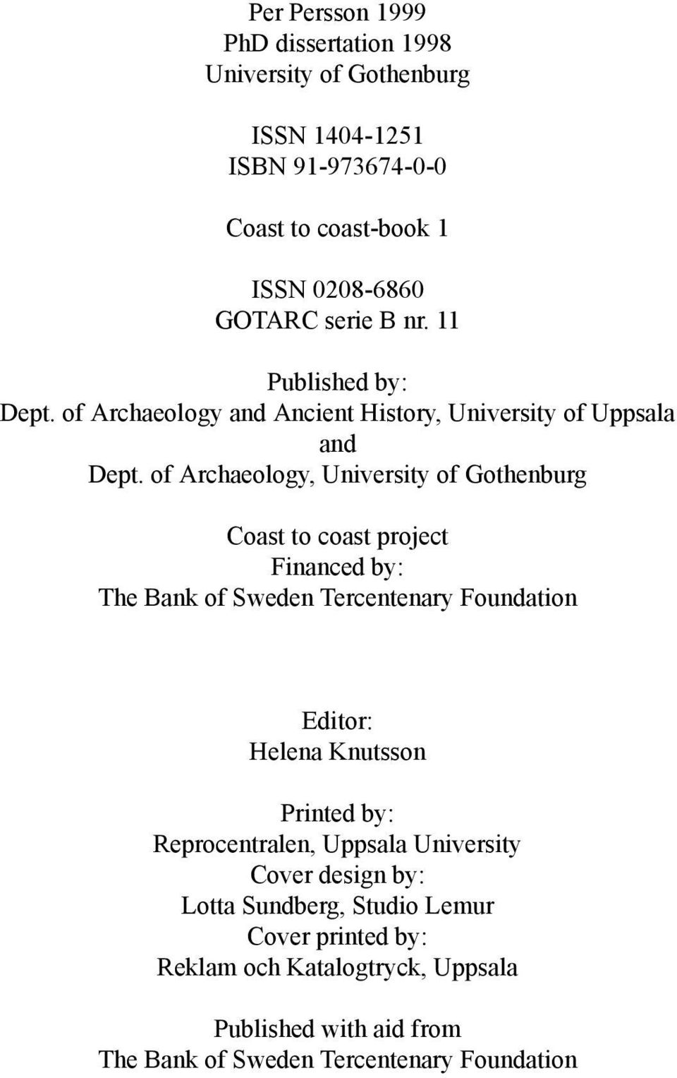 of Archaeology, University of Gothenburg Coast to coast project Financed by: The Bank of Sweden Tercentenary Foundation Editor: Helena Knutsson