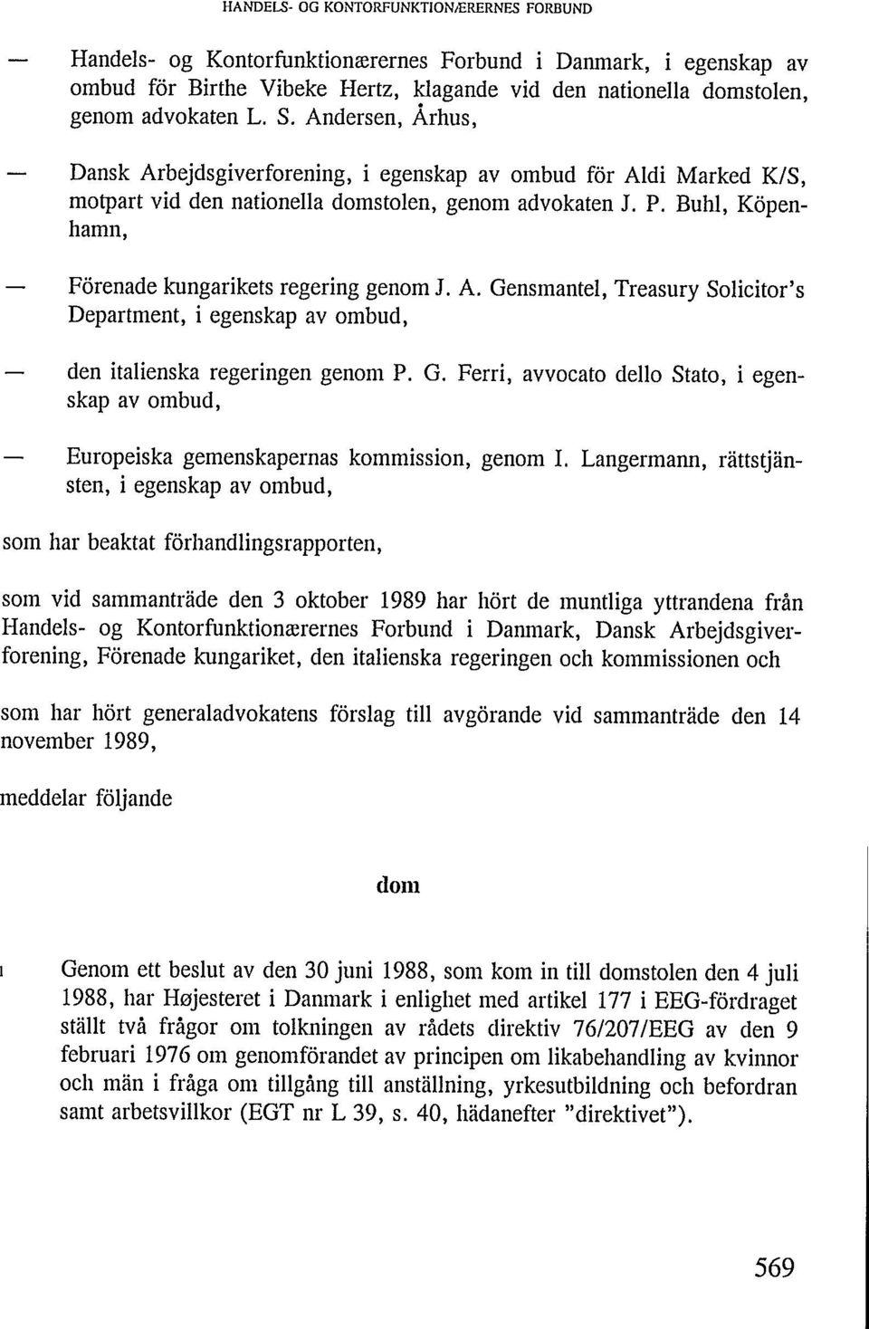 Buhl, Köpenhamn, Förenade kungarikets regering genom J. A. Gensmantel, Treasury Solicitor's Department, i egenskap av ombud, den italienska regeringen genom P. G. Ferri, avvocato dello Stato, i egenskap av ombud, Europeiska gemenskapernas kommission, genom I.