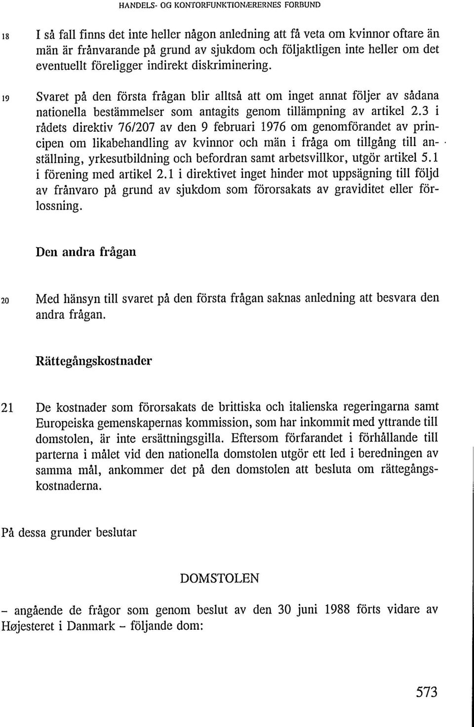 3 i rådets direktiv 76/207 av den 9 februari 1976 om genomförandet av principen om likabehandling av kvinnor och män i fråga om tillgång till anställning, yrkesutbildning och befordran samt