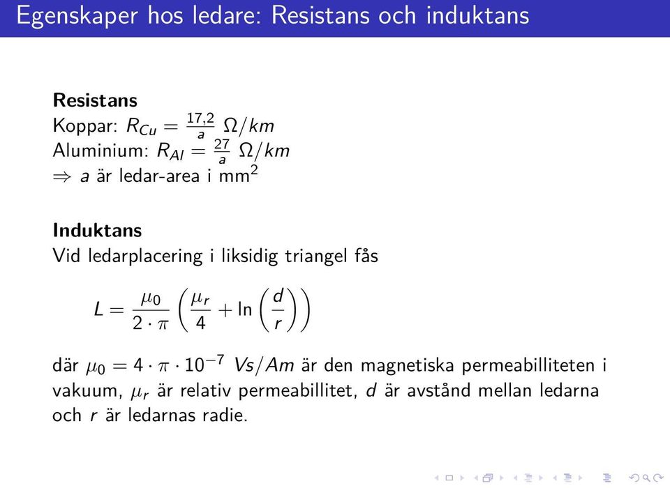 triangel fås L = µ ( ( )) 0 µr d 2 π 4 + ln r där µ 0 = 4 π 10 7 Vs/Am är den magnetiska