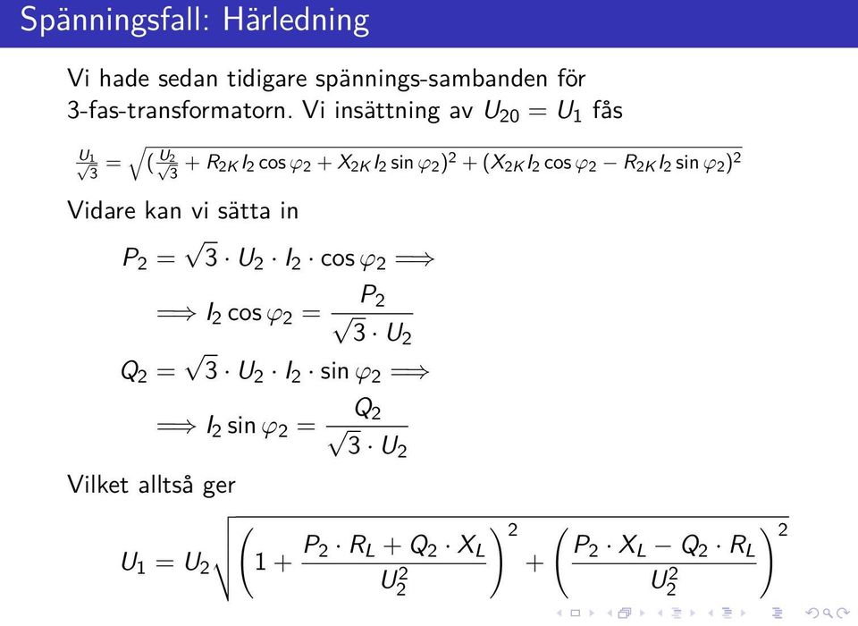 R 2K I 2 sin ϕ 2 ) 2 Vidare kan vi sätta in P 2 = 3 U 2 I 2 cos ϕ 2 = = I 2 cos ϕ 2 = P 2 3 U2 Q 2 = 3 U 2 I