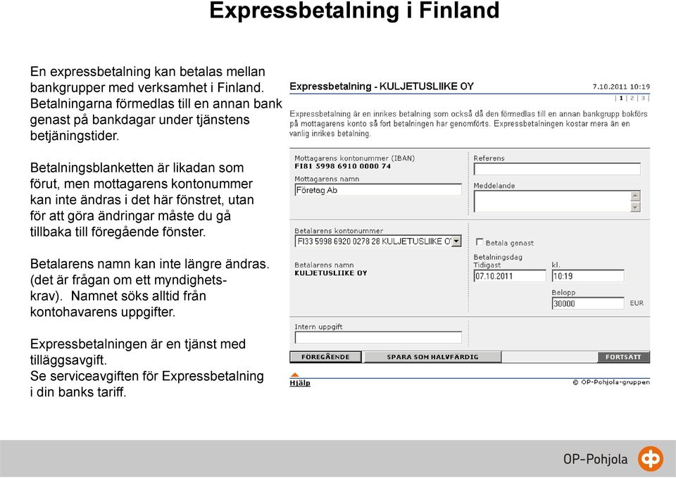 Betalningsblanketten är likadan som förut, men mottagarens kontonummer kan inte ändras i det här fönstret, utan för att göra ändringar måste du gå