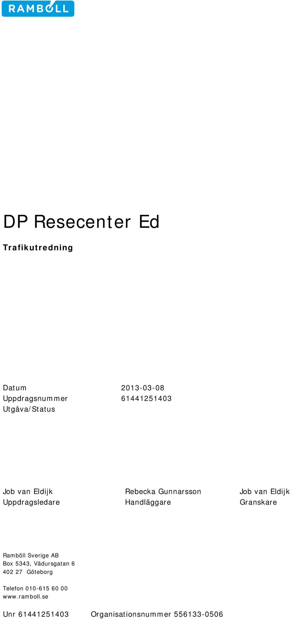 Uppdragsledare Handläggare Granskare Ramböll Sverige AB Box 5343,