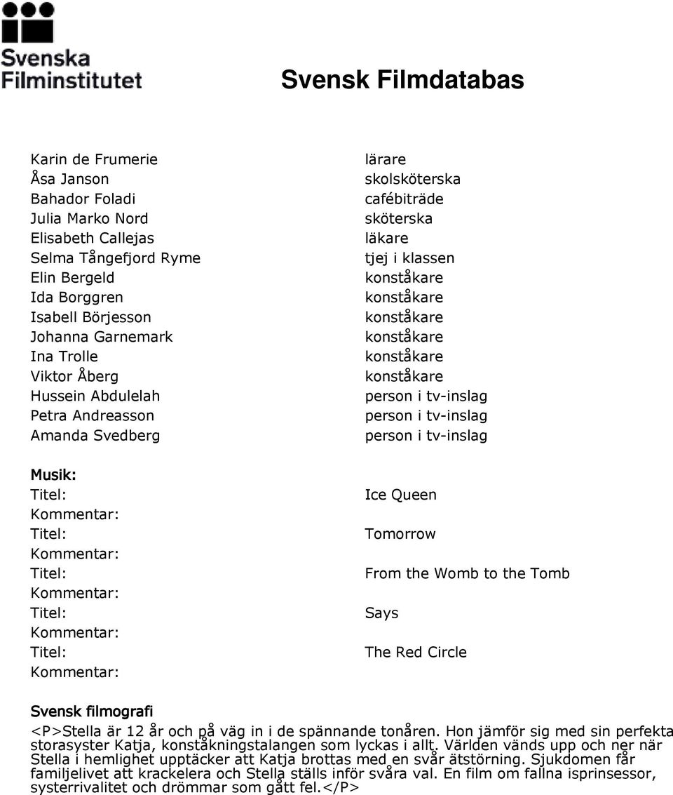 Womb to the Tomb Says The Red Circle Svensk filmografi <P>Stella är 12 år och på väg in i de spännande tonåren.