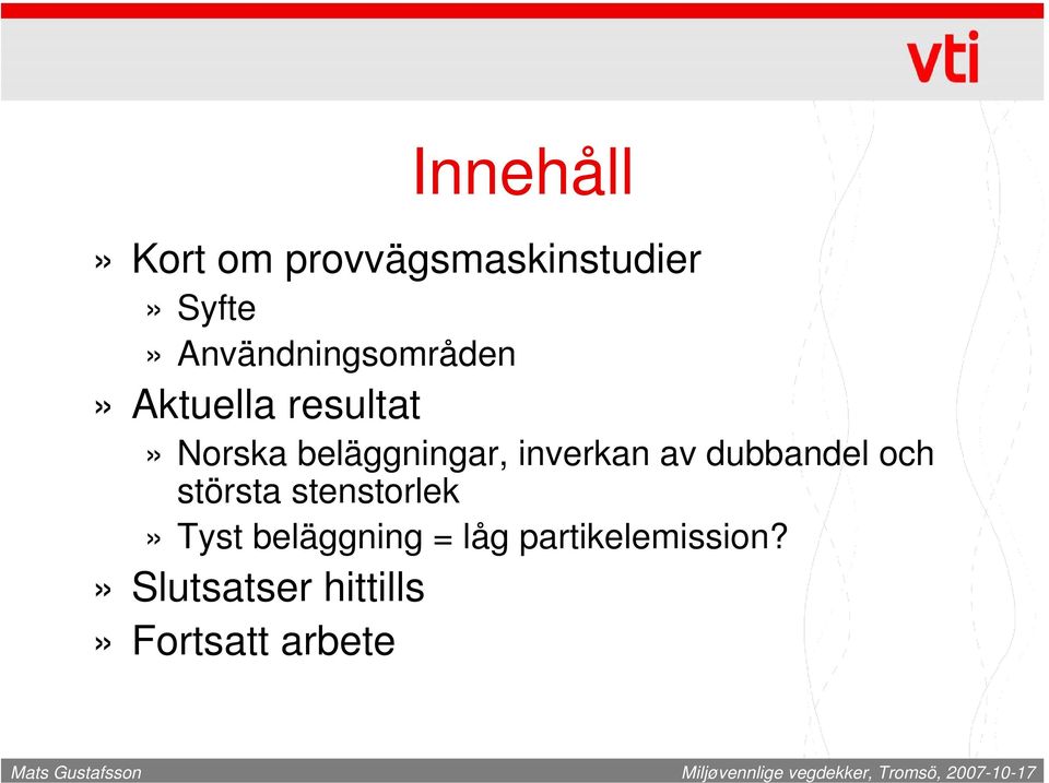 beläggningar, inverkan av dubbandel och största