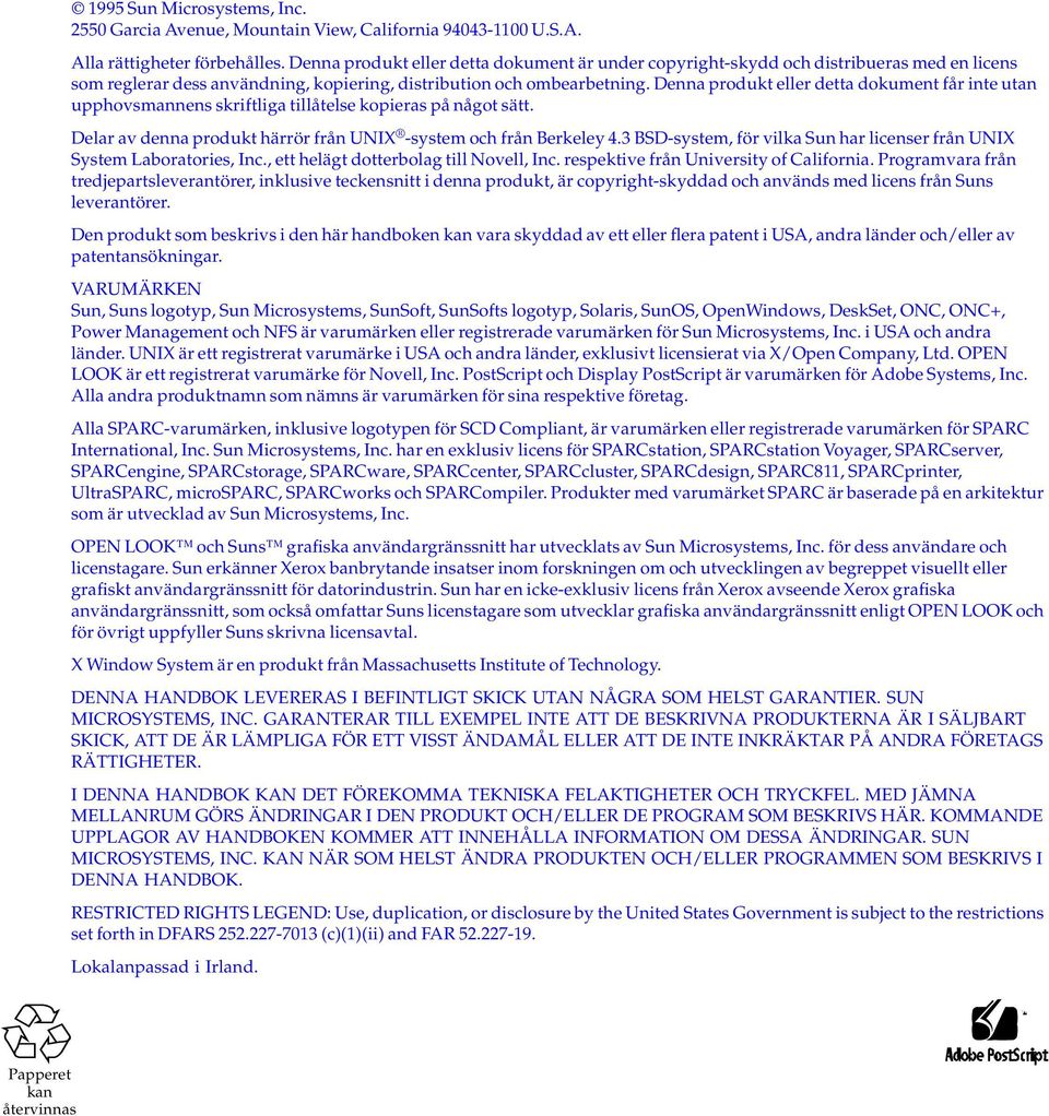 Denna produkt eller detta dokument får inte utan upphovsmannens skriftliga tillåtelse kopieras på något sätt. Delar av denna produkt härrör från UNIX -system och från Berkeley 4.