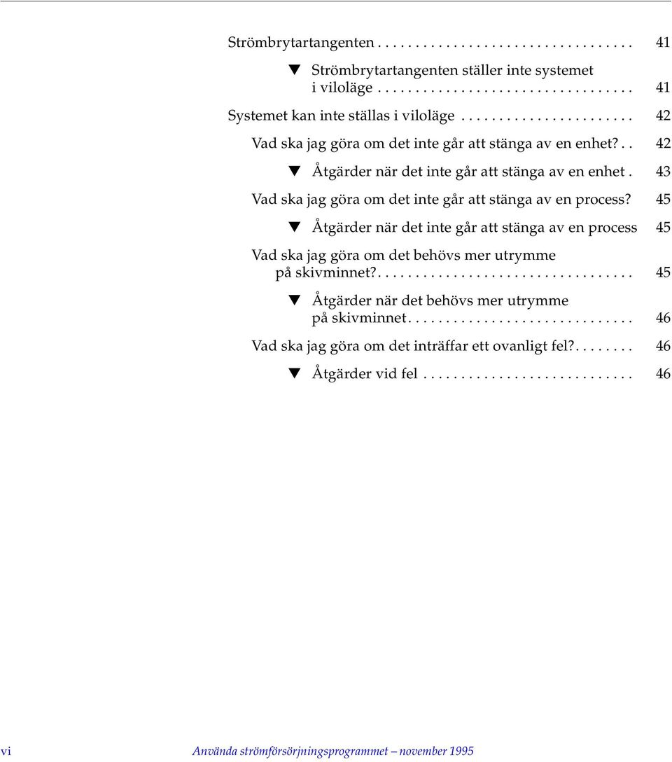 43 Vad ska jag göra om det inte går att stänga av en process? 45 Åtgärder när det inte går att stänga av en process 45 Vad ska jag göra om det behövs mer utrymme på skivminnet?