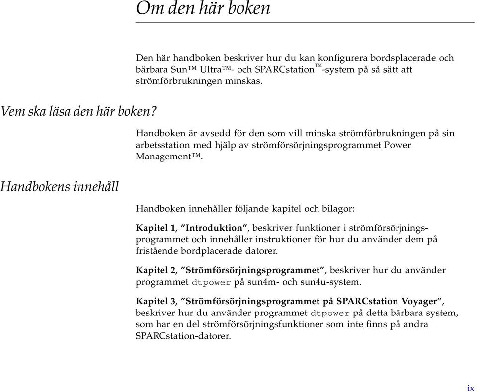 Handboken är avsedd för den som vill minska strömförbrukningen på sin arbetsstation med hjälp av strömförsörjningsprogrammet Power Management.