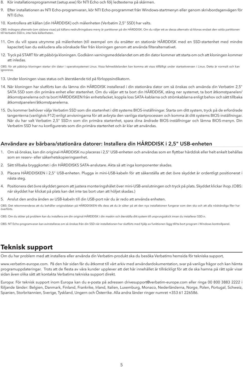 Kontrollera att källan (din HÅRDDISK) och målenheten (Verbatim 2,5" SSD) har valts. OBS: indragna alternativ (om sådana visas) på källans nedrullningsbara meny är partitioner på din HÅRDDISK.