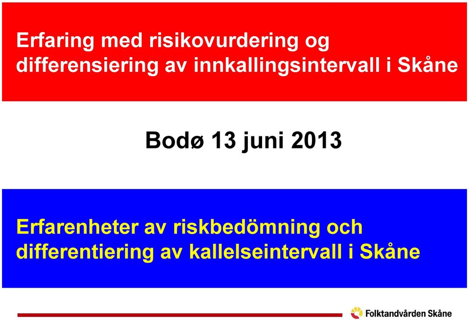Skåne Bodø 13 juni 2013 Erfarenheter av