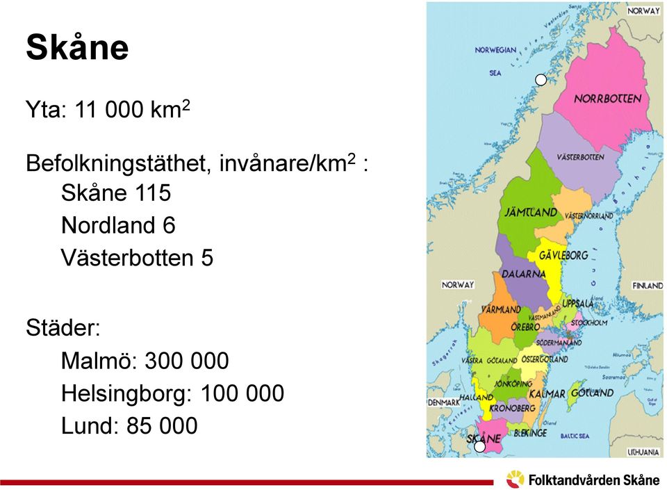 Skåne 115 Nordland 6 Västerbotten 5