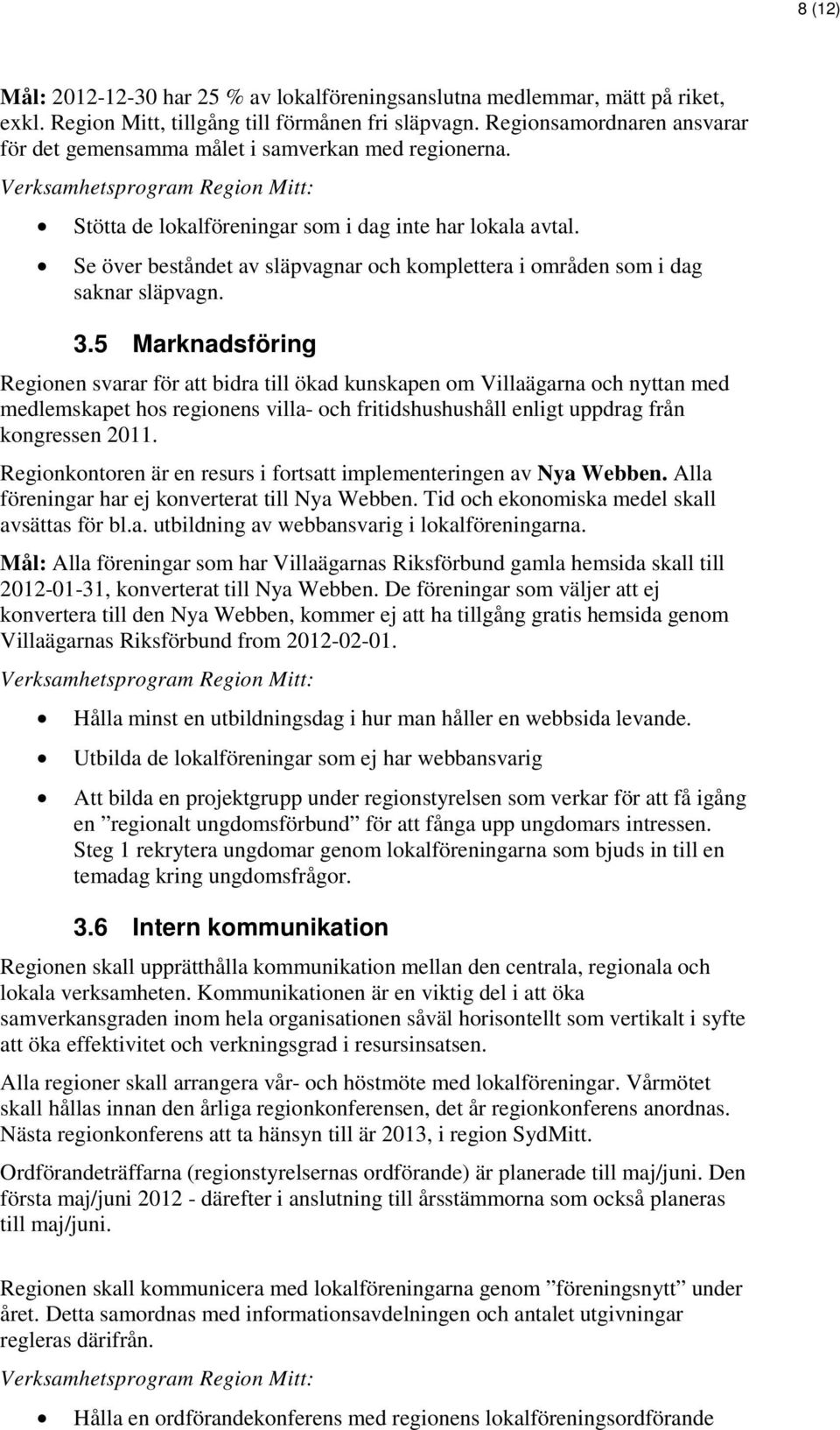 Se över beståndet av släpvagnar och komplettera i områden som i dag saknar släpvagn. 3.