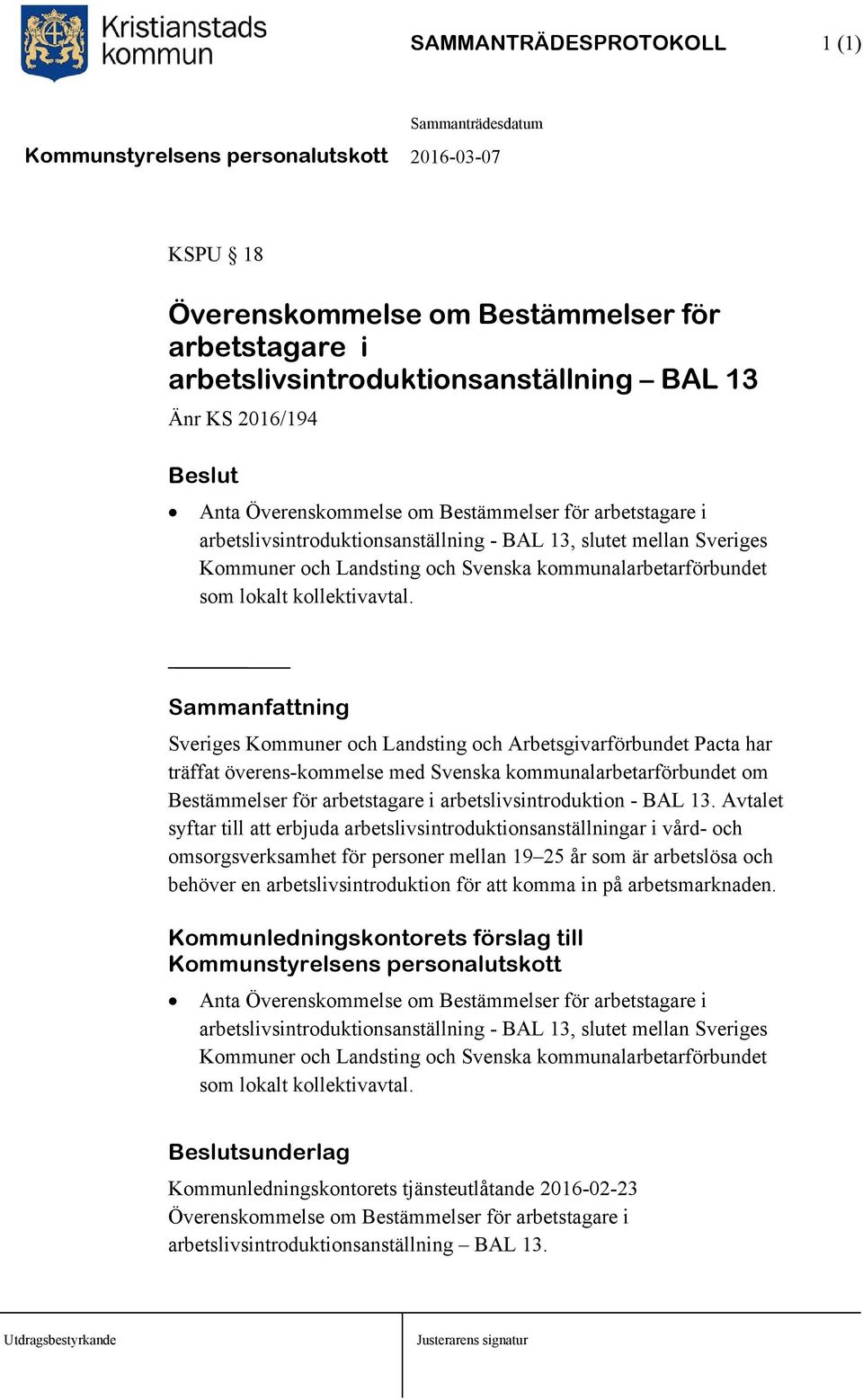 Sammanfattning Sveriges Kommuner och Landsting och Arbetsgivarförbundet Pacta har träffat överens-kommelse med Svenska kommunalarbetarförbundet om Bestämmelser för arbetstagare i
