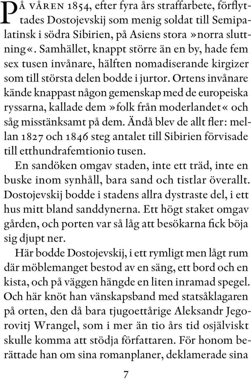 Ortens invånare kände knappast någon gemenskap med de europeiska ryssarna, kallade dem»folk från moderlandet«och såg misstänksamt på dem.