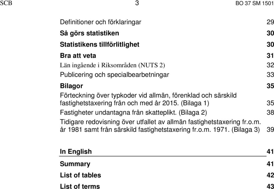 fastighetstaxering från och med år 2015. (Bilaga 1) 35 Fastigheter undantagna från skatteplikt.