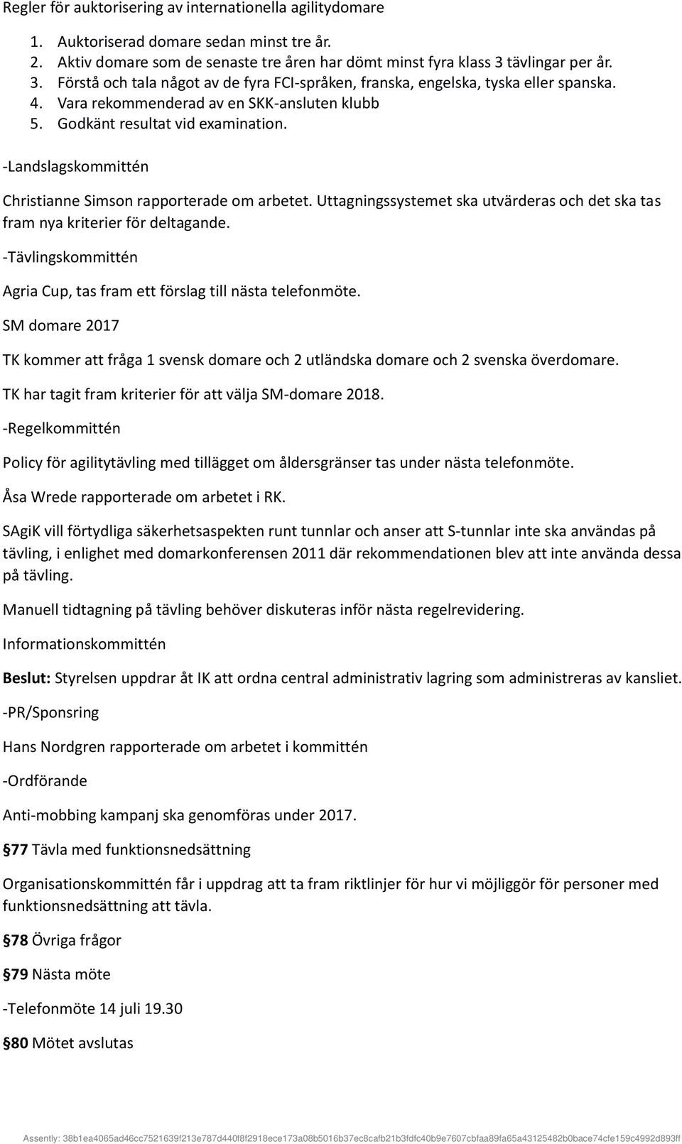 -Landslagskommittén Christianne Simson rapporterade om arbetet. Uttagningssystemet ska utvärderas och det ska tas fram nya kriterier för deltagande.