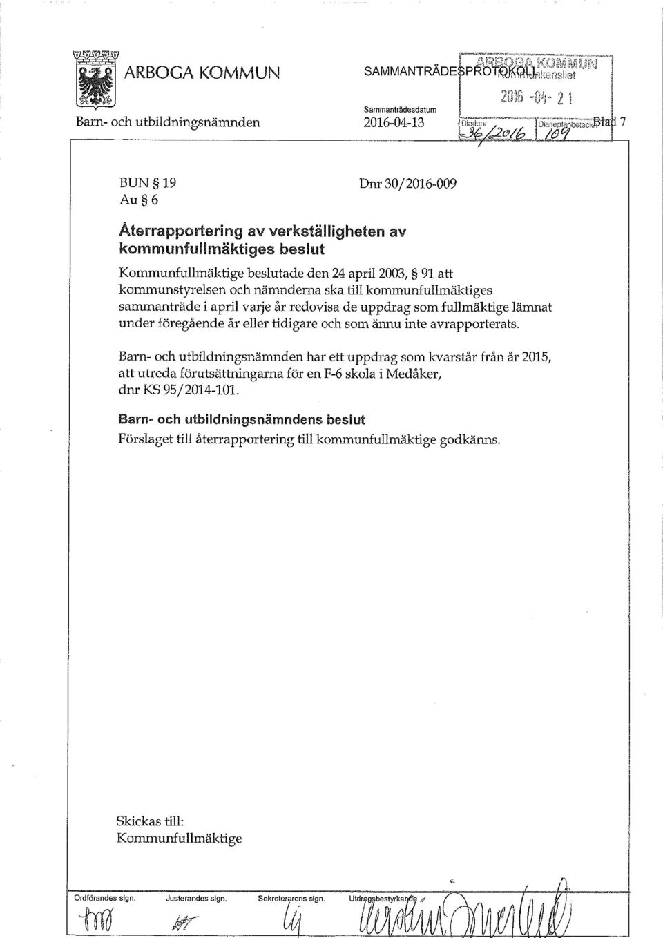 april 2003, 91 att kommunstyrelsen och nämnderna ska till kommunfullmäktiges sammanträde i april varje år redovisa de uppdrag som fullmäktige lämnat under föregående år eller tidigare och som ännu