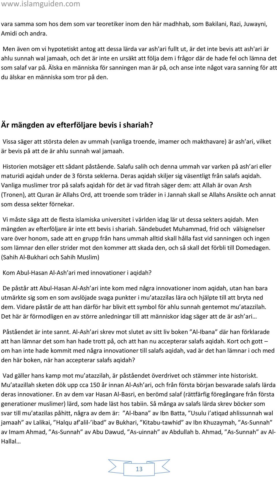 lämna det som salaf var på. Älska en människa för sanningen man är på, och anse inte något vara sanning för att du älskar en människa som tror på den. Är mängden av efterföljare bevis i shariah?