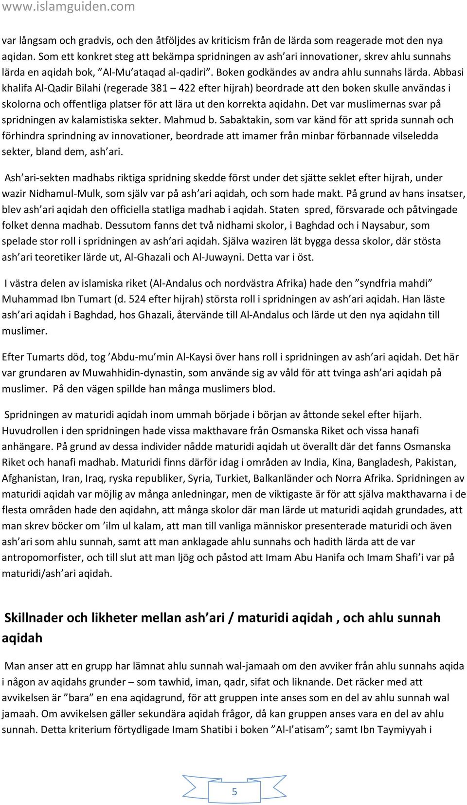 Abbasi khalifa Al-Qadir Bilahi (regerade 381 422 efter hijrah) beordrade att den boken skulle användas i skolorna och offentliga platser för att lära ut den korrekta aqidahn.