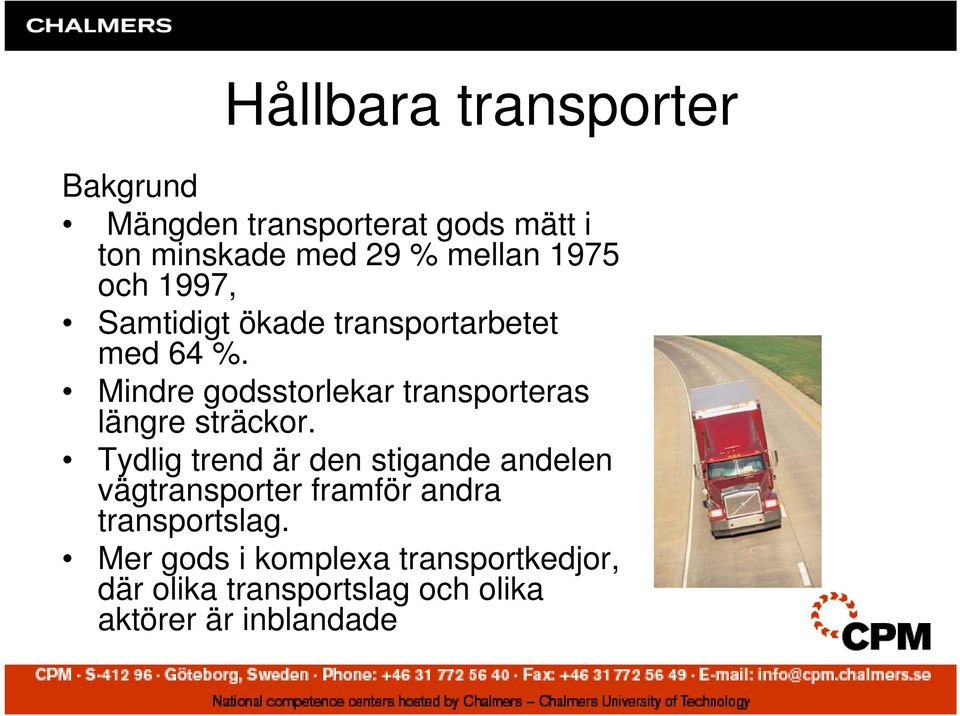 Mindre godsstorlekar transporteras längre sträckor.