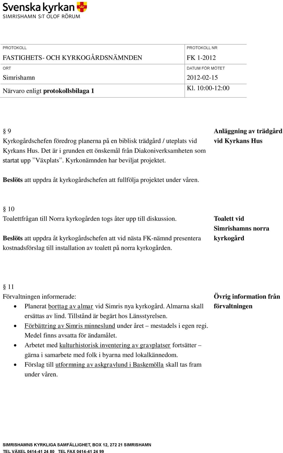 10 Toalettfrågan till Norra kyrkogården togs åter upp till diskussion.