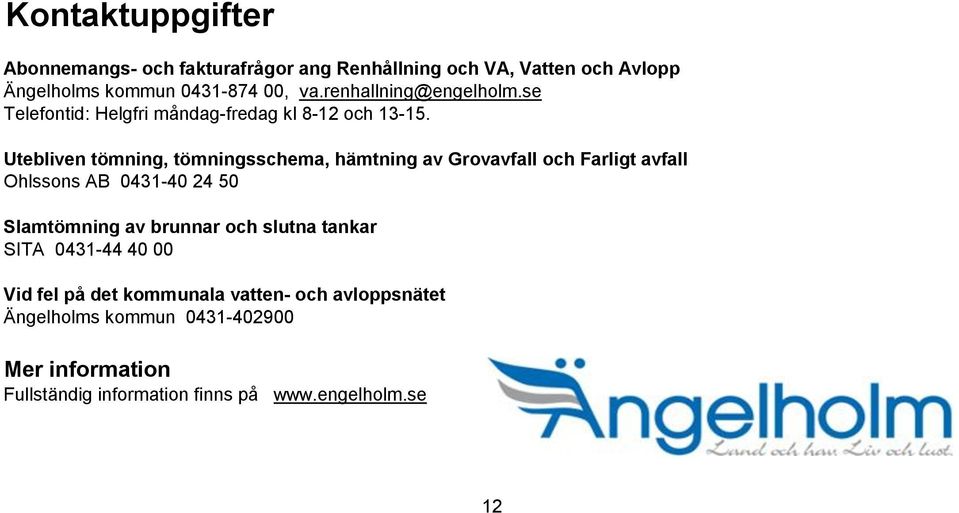 Utebliven tömning, tömningsschema, hämtning av Grovavfall och Farligt avfall Ohlssons AB 0431-40 24 50 Slamtömning av brunnar