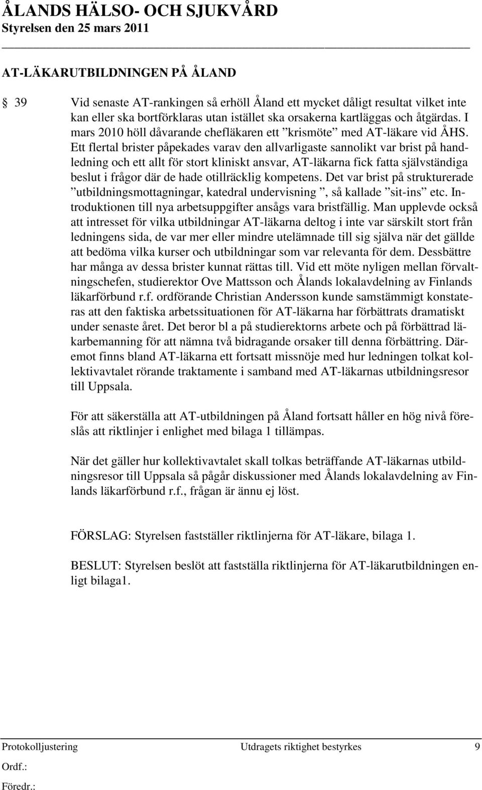 Ett flertal brister påpekades varav den allvarligaste sannolikt var brist på handledning och ett allt för stort kliniskt ansvar, AT-läkarna fick fatta självständiga beslut i frågor där de hade