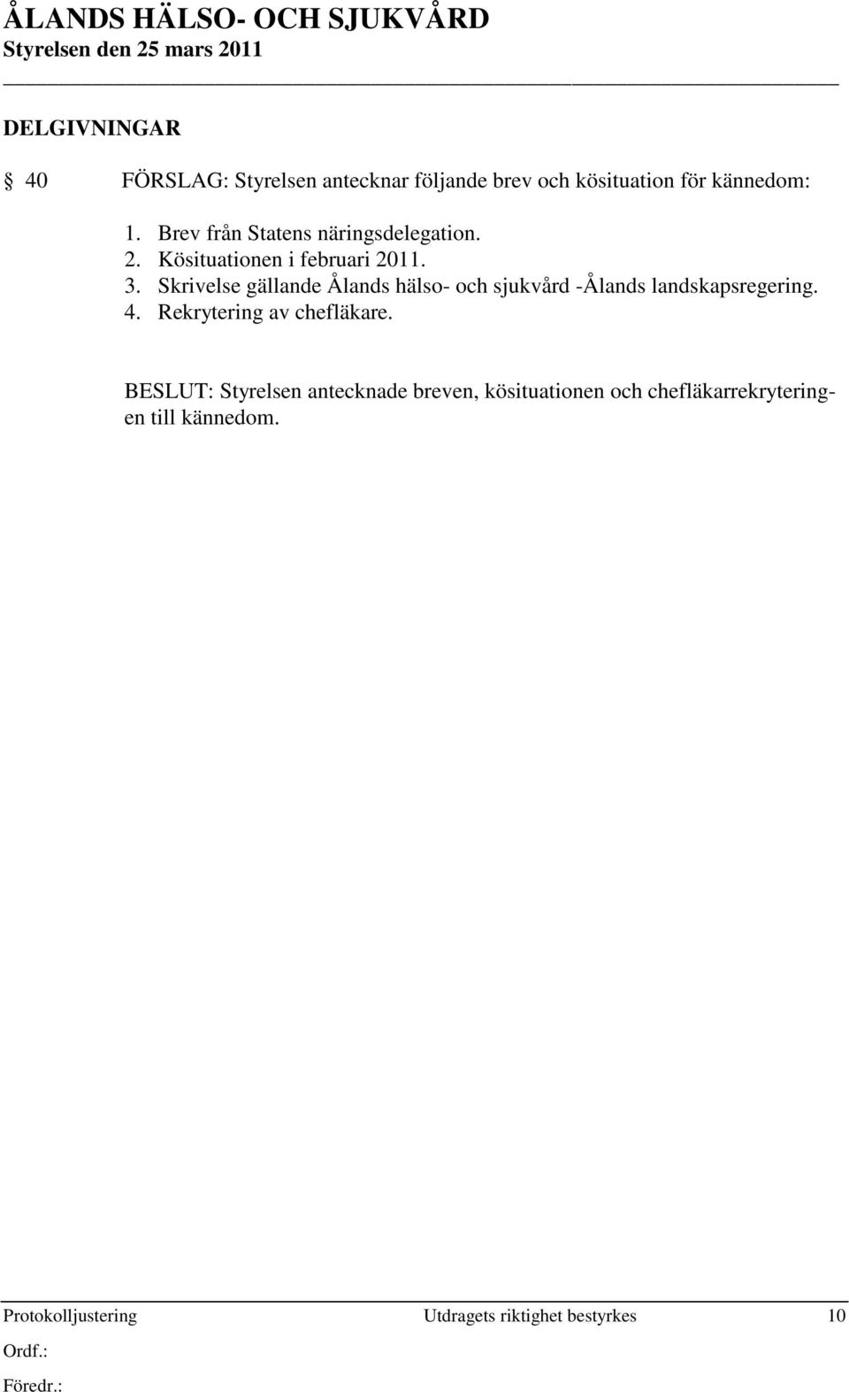 Skrivelse gällande Ålands hälso- och sjukvård -Ålands landskapsregering. 4. Rekrytering av chefläkare.