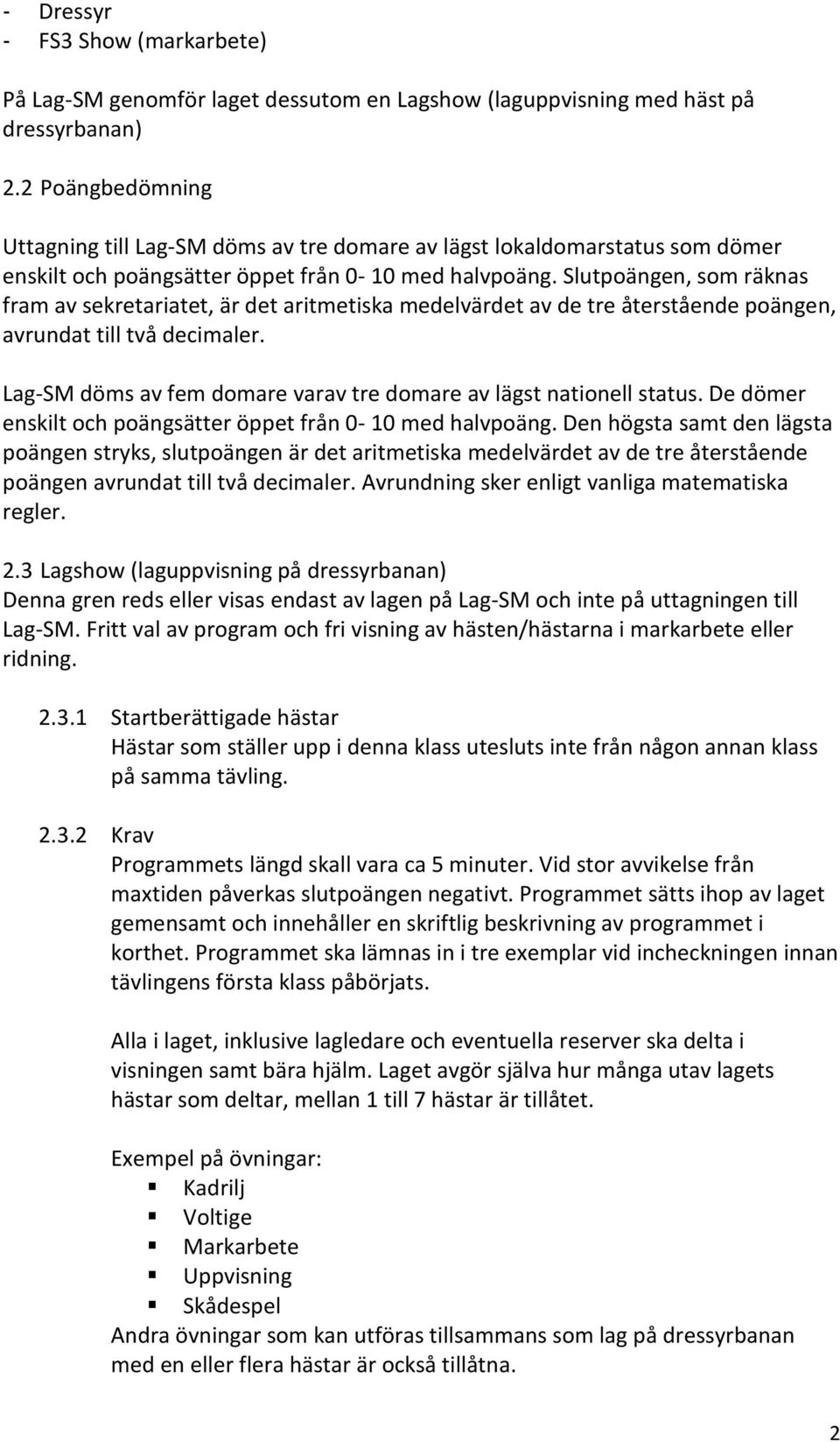 Slutpoängen, som räknas fram av sekretariatet, är det aritmetiska medelvärdet av de tre återstående poängen, avrundat till två decimaler.