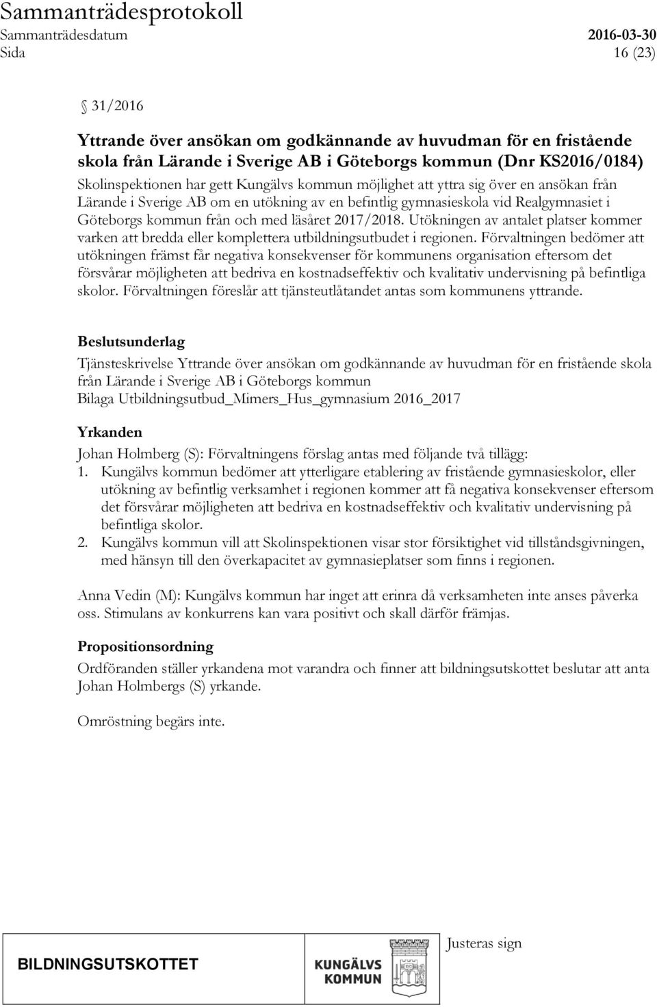 Utökningen av antalet platser kommer varken att bredda eller komplettera utbildningsutbudet i regionen.