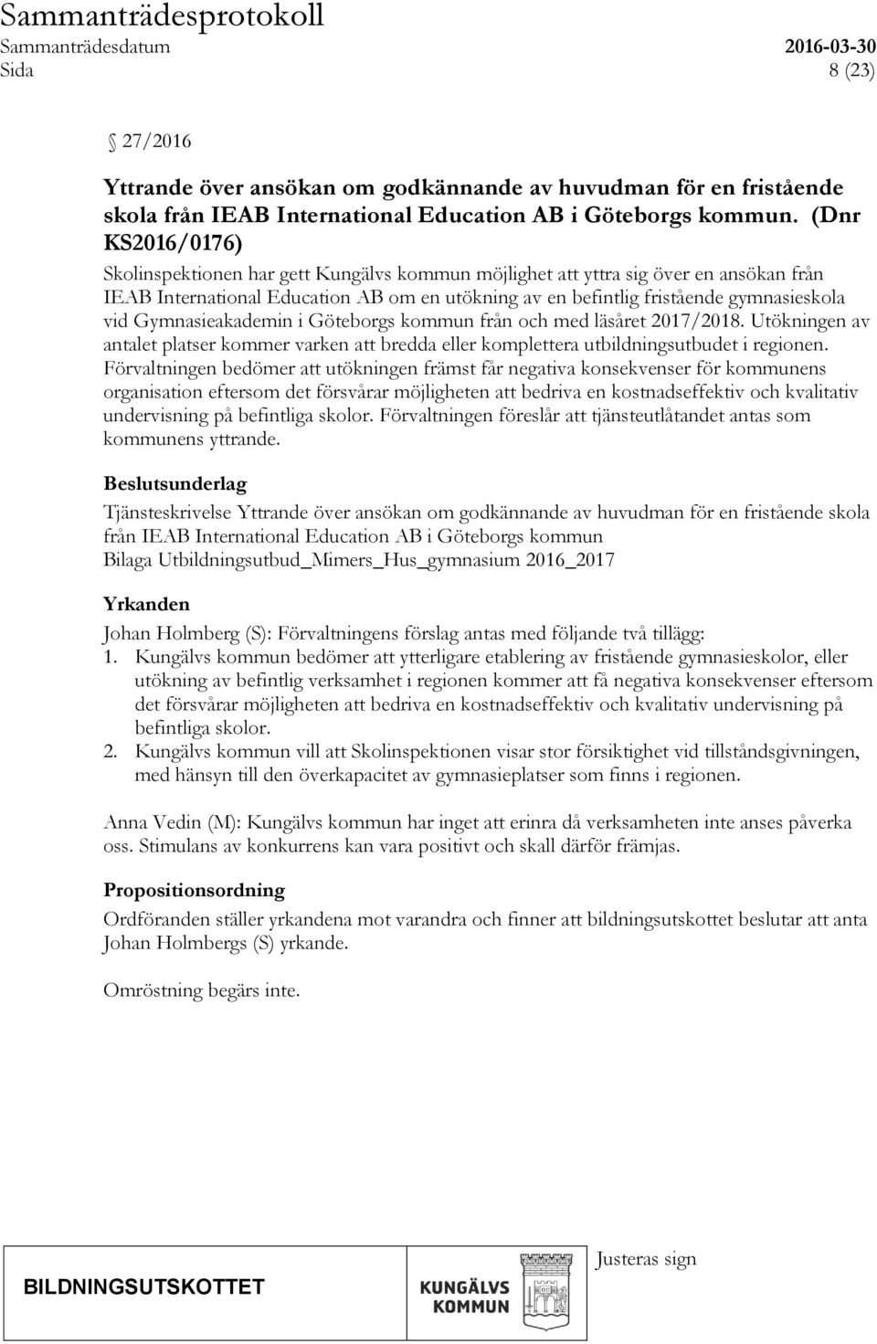 Gymnasieakademin i Göteborgs kommun från och med läsåret 2017/2018. Utökningen av antalet platser kommer varken att bredda eller komplettera utbildningsutbudet i regionen.