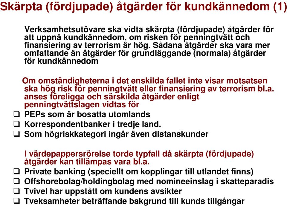 penningtvätt eller finansiering av terrorism bl.a. anses föreligga och särskilda åtgärder enligt penningtvättslagen vidtas för PEPs som är bosatta utomlands Korrespondentbanker i tredje land.