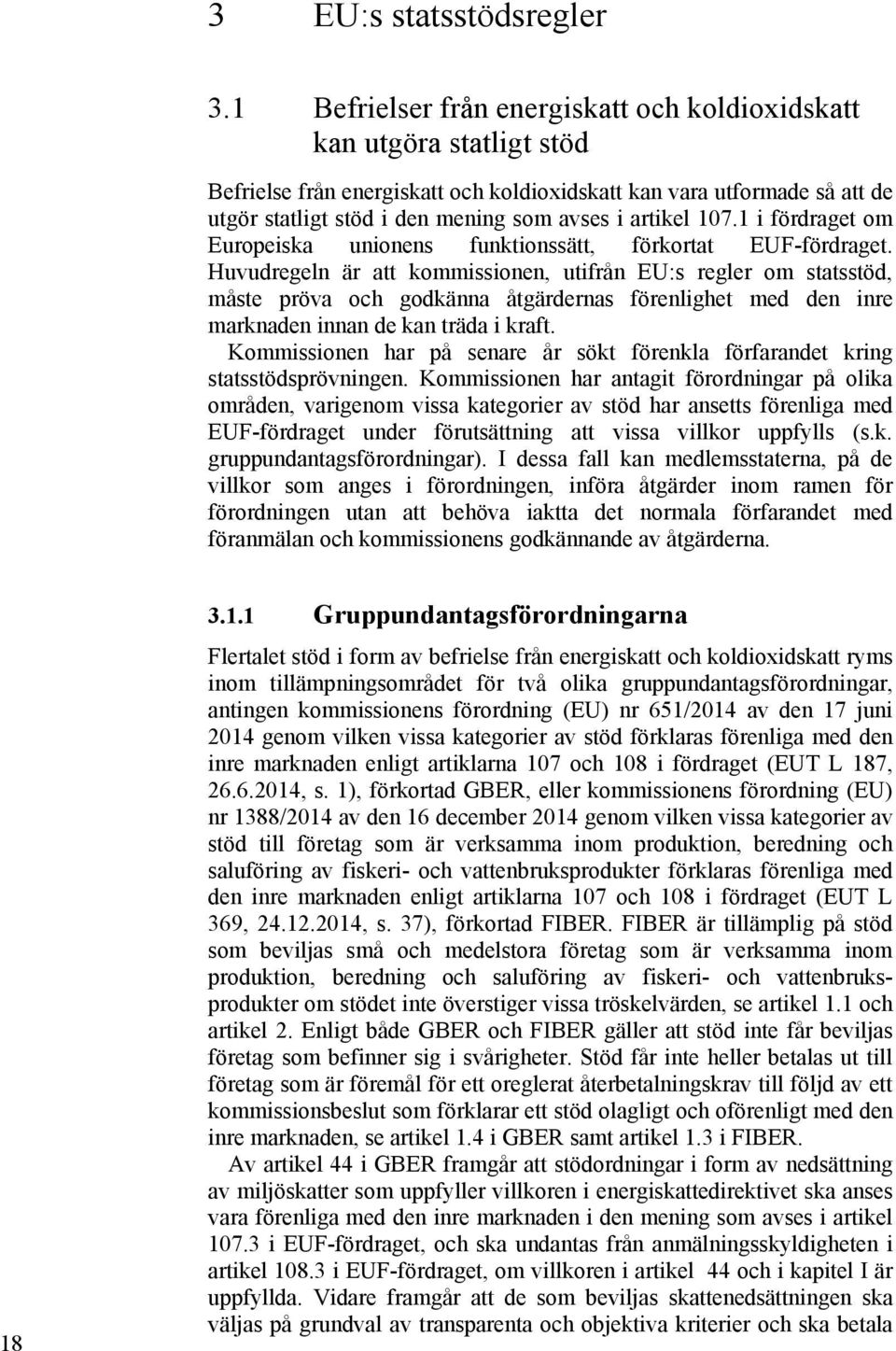 1 i fördraget om Europeiska unionens funktionssätt, förkortat EUF-fördraget.