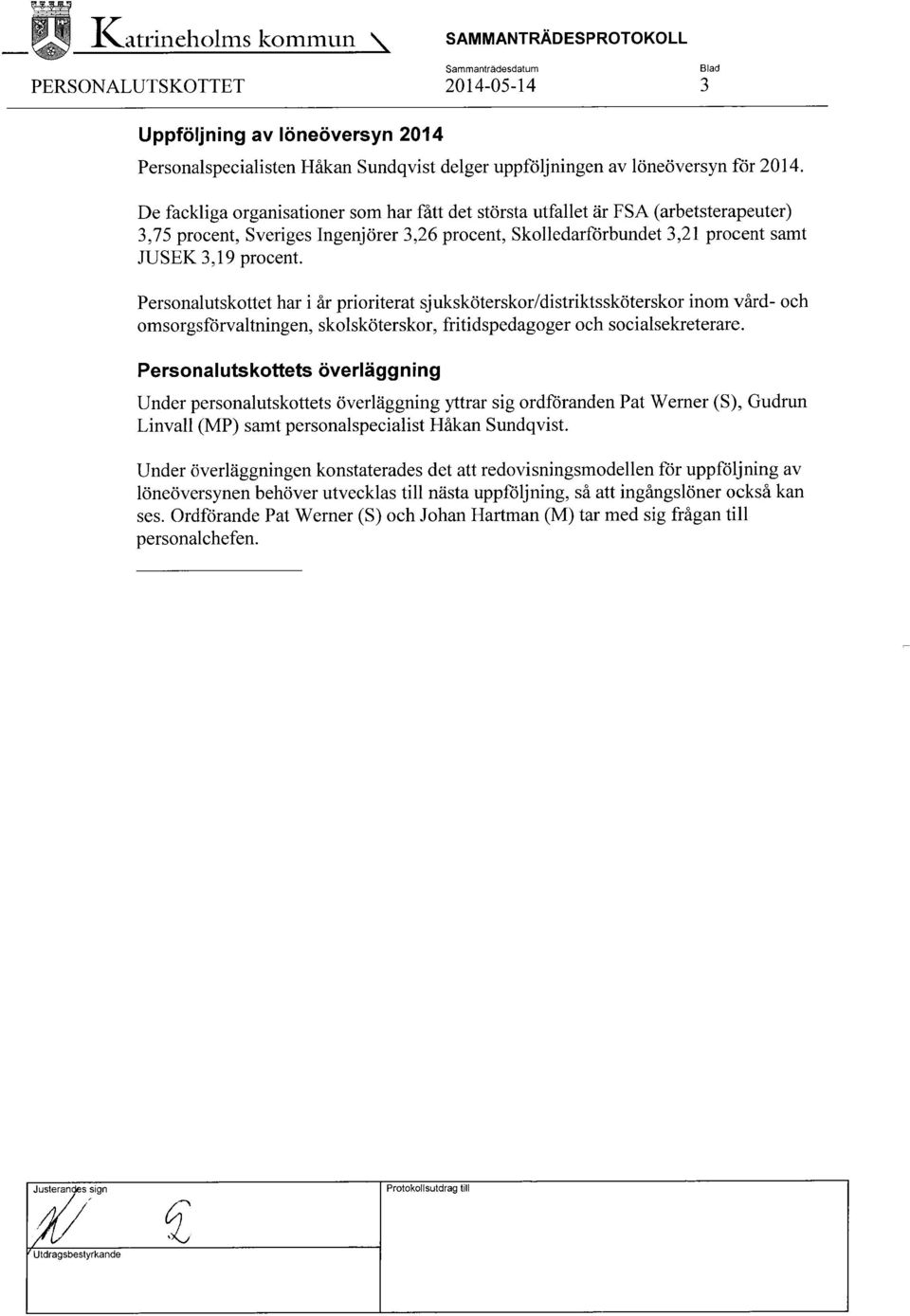 Personalutskottet har i år prioriterat sjuksköterskor/distriktssköterskor inom vård- och omsorgsförvaltningen, skolsköterskor, fritidspedagoger och socialsekreterare.