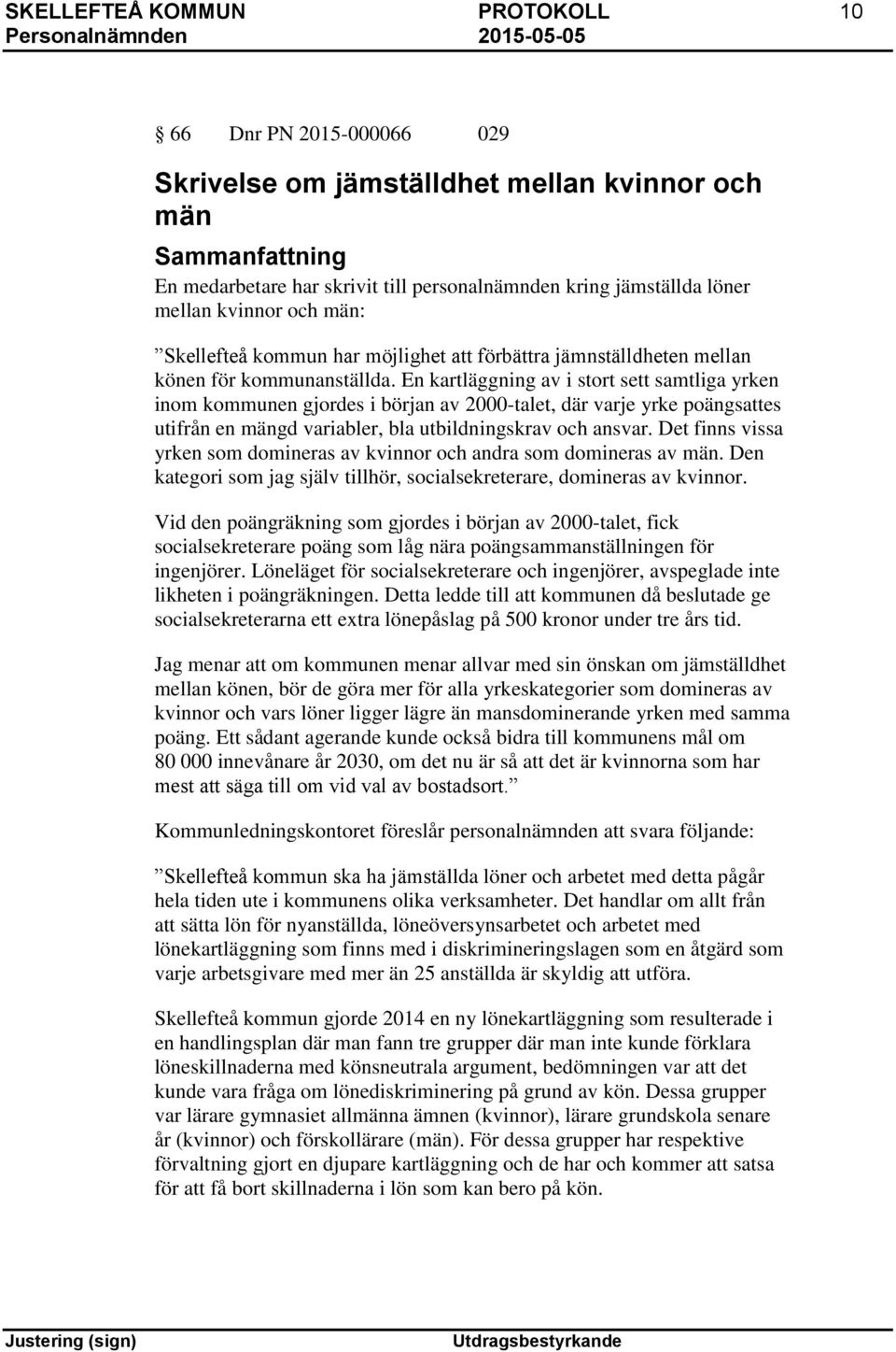 En kartläggning av i stort sett samtliga yrken inom kommunen gjordes i början av 2000-talet, där varje yrke poängsattes utifrån en mängd variabler, bla utbildningskrav och ansvar.