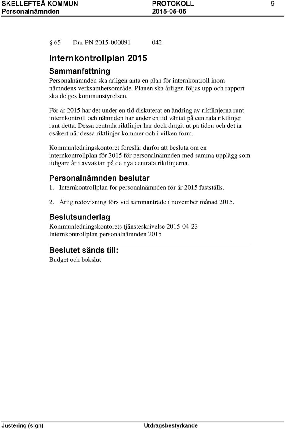 För år 2015 har det under en tid diskuterat en ändring av riktlinjerna runt internkontroll och nämnden har under en tid väntat på centrala riktlinjer runt detta.