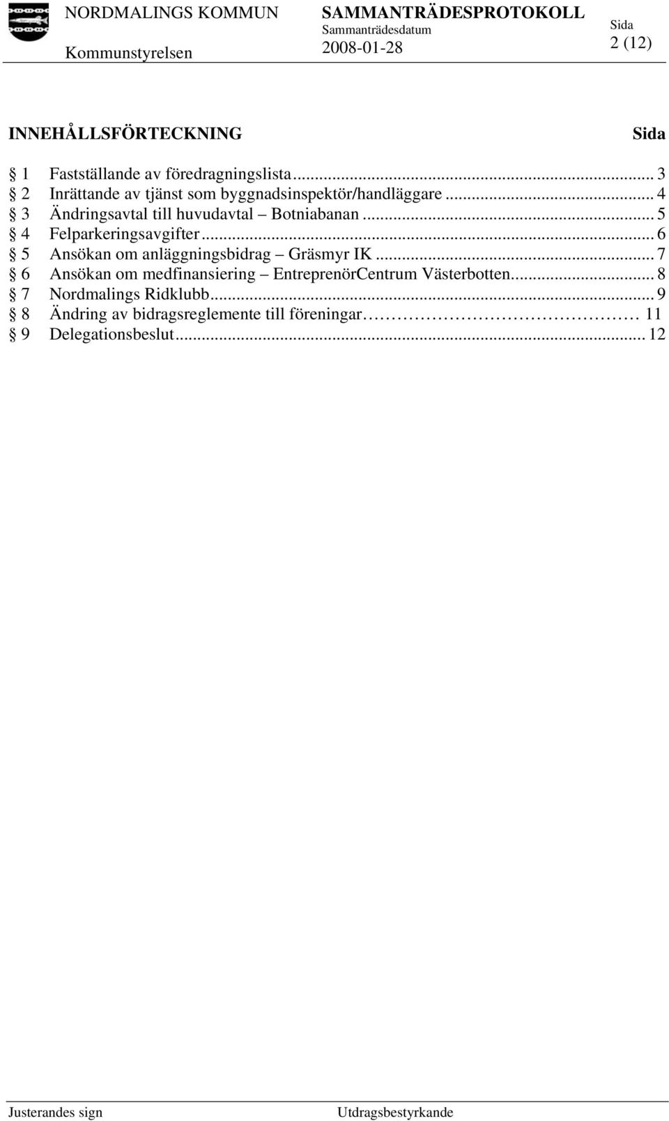 .. 4 3 Ändringsavtal till huvudavtal Botniabanan... 5 4 Felparkeringsavgifter.