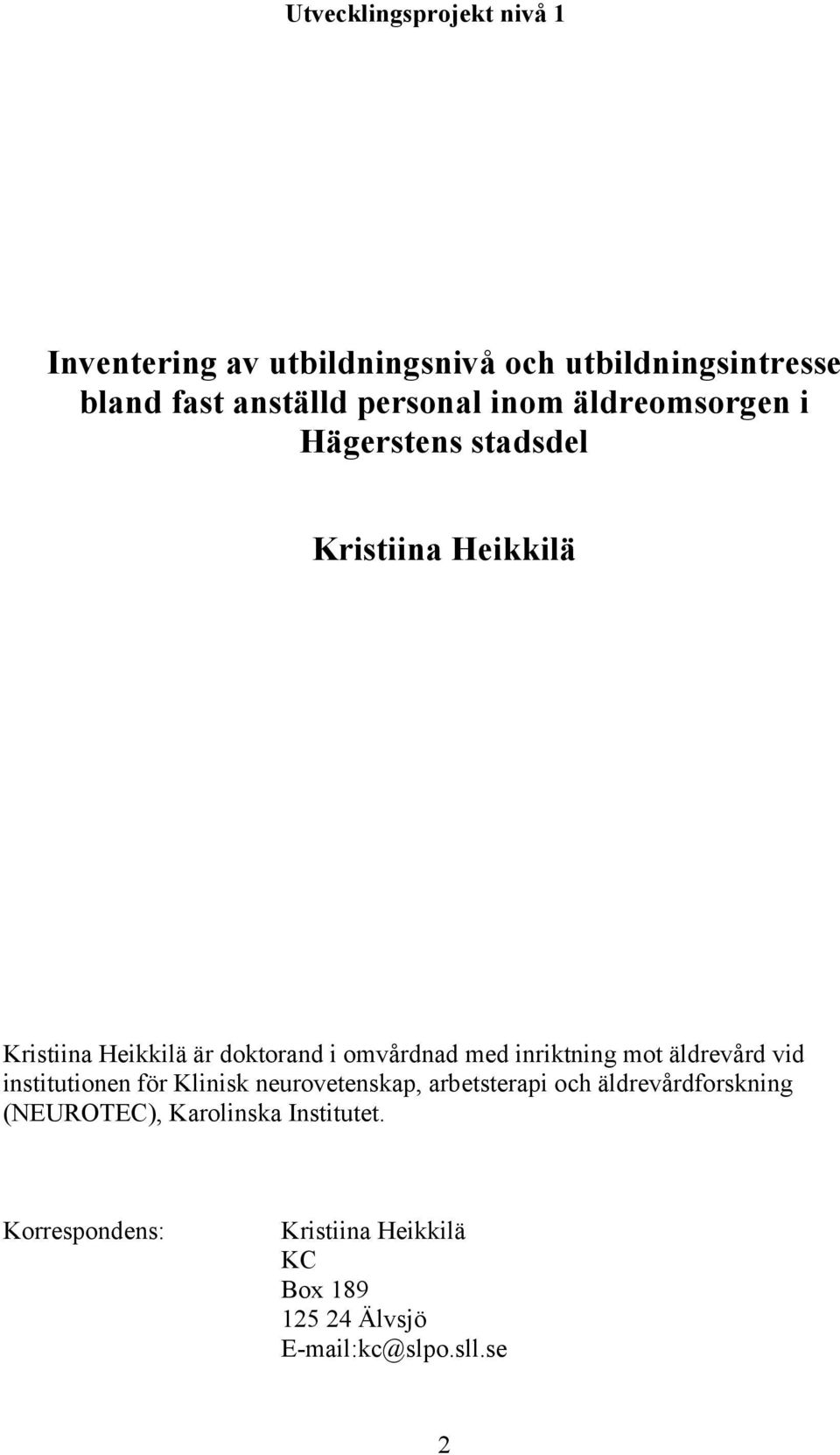 inriktning mot äldrevård vid institutionen för Klinisk neurovetenskap, arbetsterapi och äldrevårdforskning