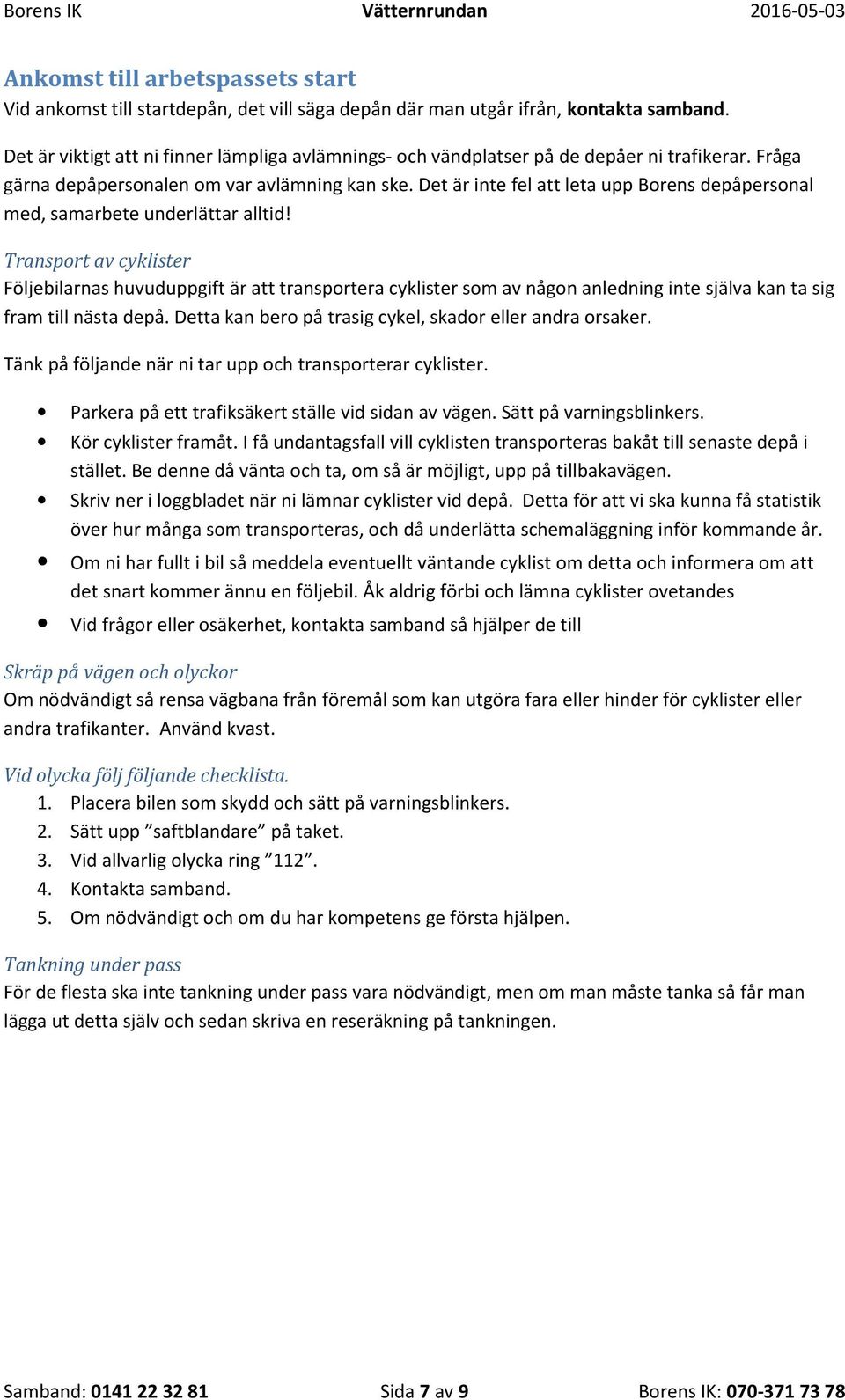 Det är inte fel att leta upp Borens depåpersonal med, samarbete underlättar alltid!