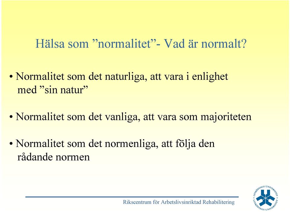 sin natur Normalitet som det vanliga, att vara som