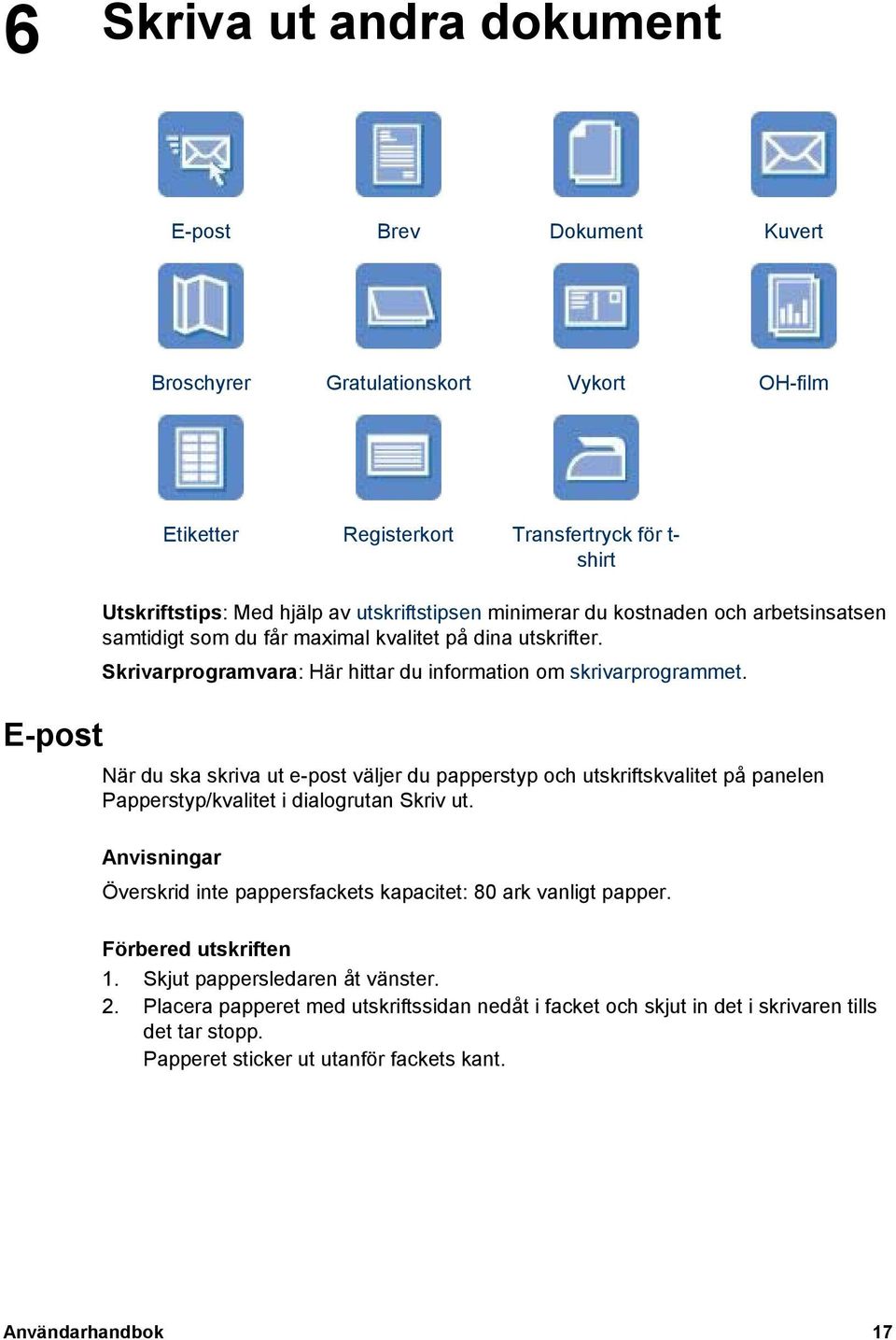 När du ska skriva ut e-post väljer du papperstyp och utskriftskvalitet på panelen Papperstyp/kvalitet i dialogrutan Skriv ut.