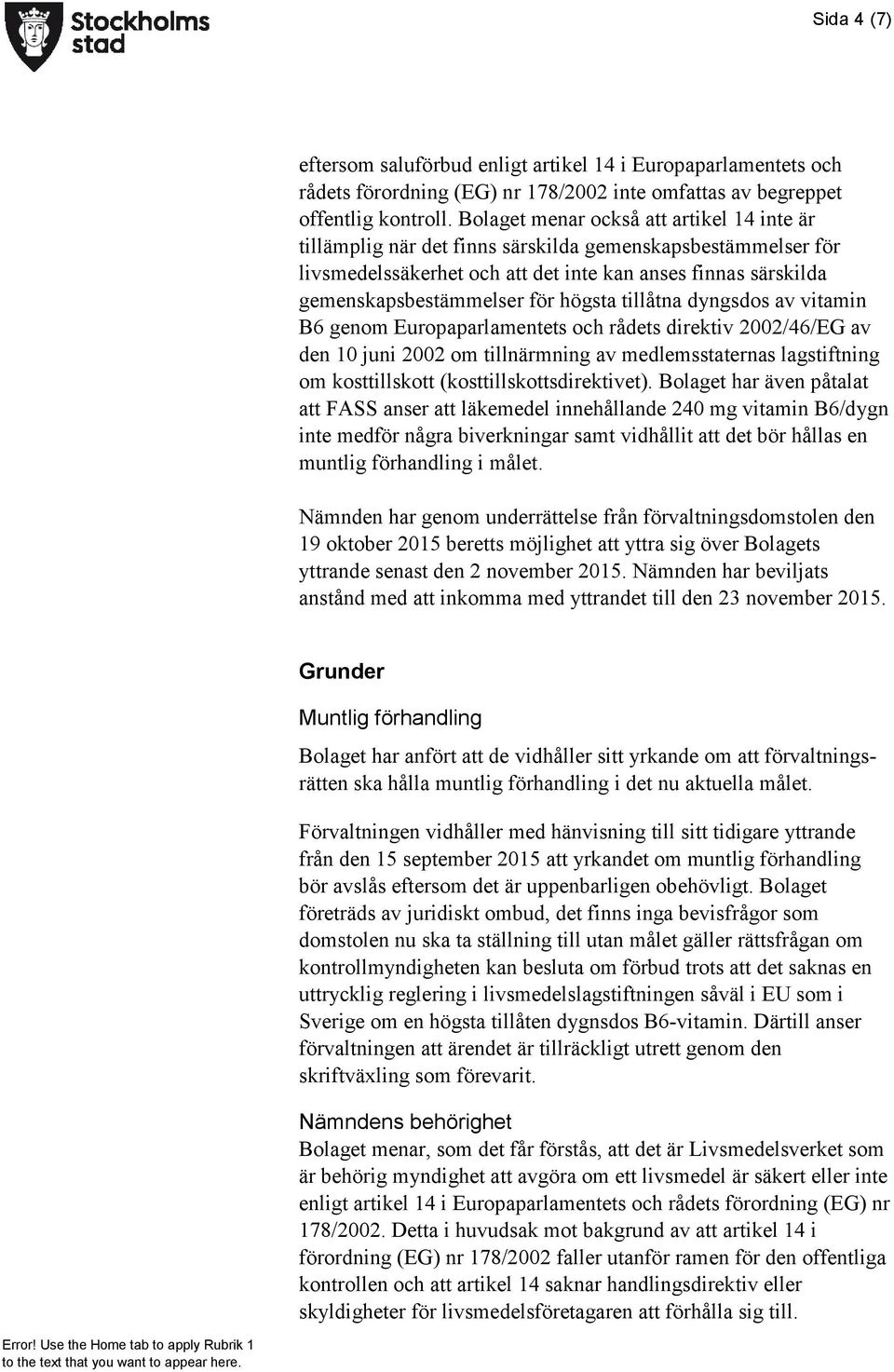 högsta tillåtna dyngsdos av vitamin B6 genom Europaparlamentets och rådets direktiv 2002/46/EG av den 10 juni 2002 om tillnärmning av medlemsstaternas lagstiftning om kosttillskott