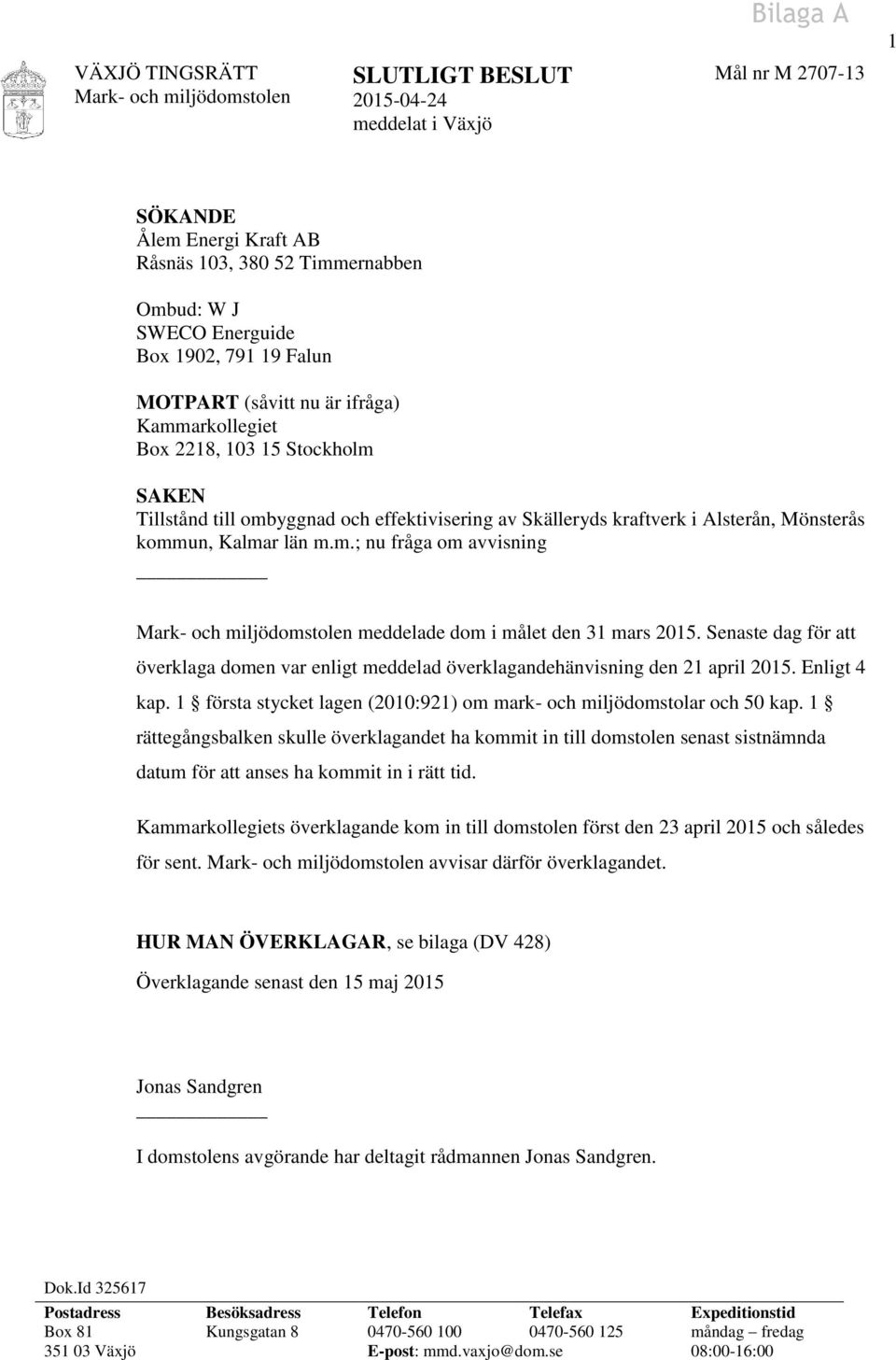 Mönsterås kommun, Kalmar län m.m.; nu fråga om avvisning Mark- och miljödomstolen meddelade dom i målet den 31 mars 2015.