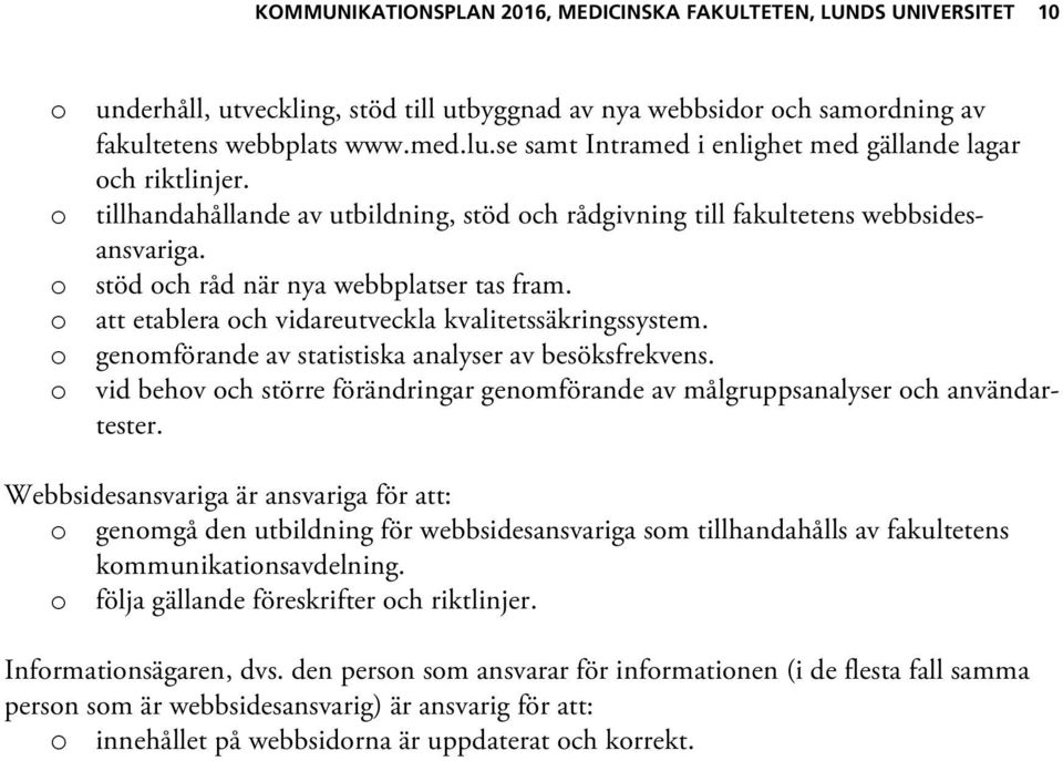 o att etablera och vidareutveckla kvalitetssäkringssystem. o genomförande av statistiska analyser av besöksfrekvens.