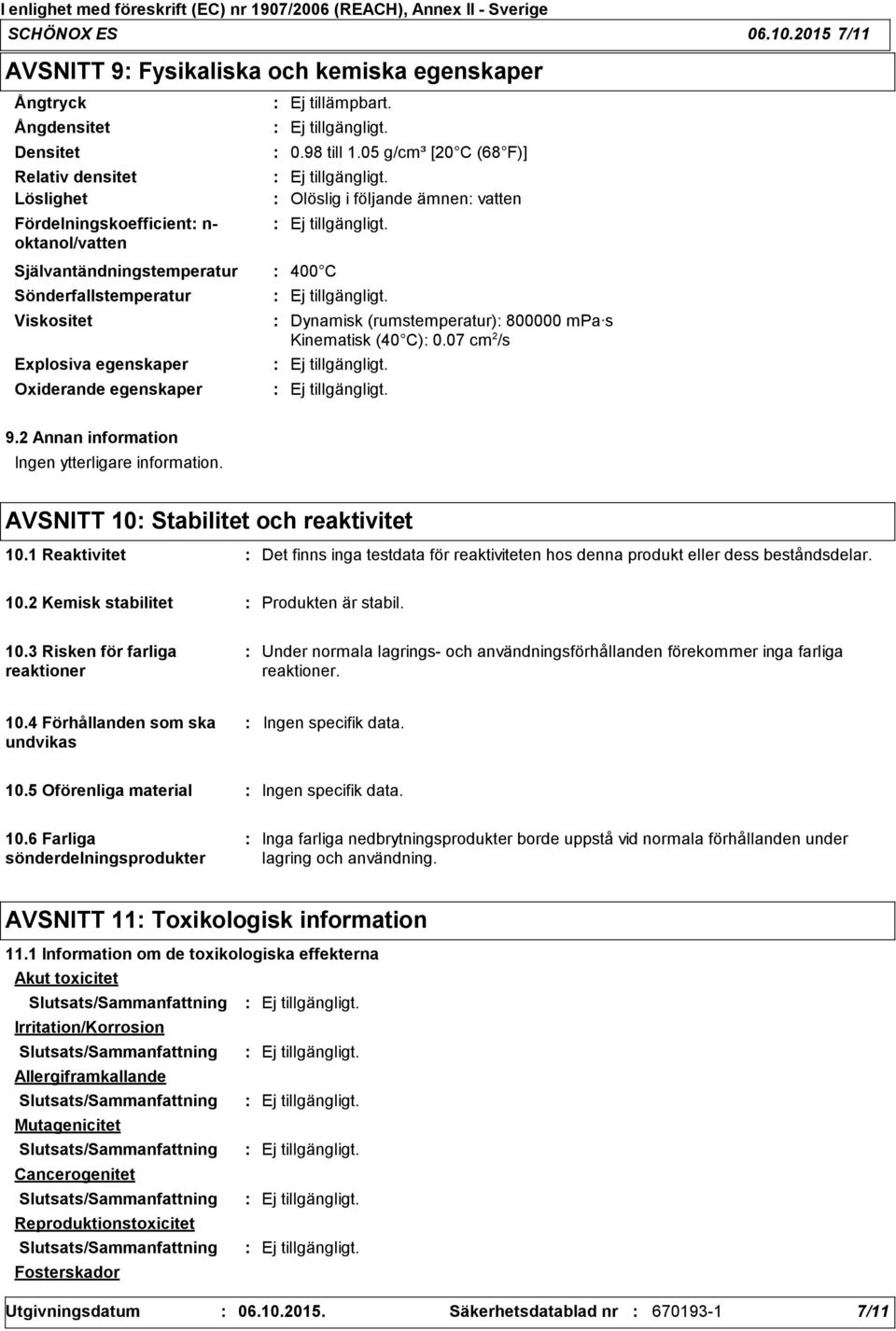 Sönderfallstemperatur Viskositet Explosiva egenskaper Oxiderande egenskaper 0.98 till 1.