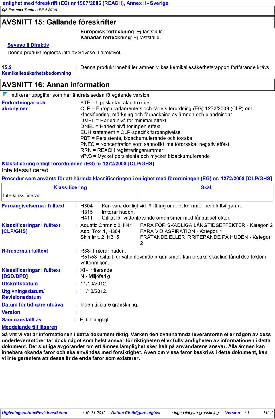 AVSNITT 16 Annan information Indikerar uppgifter som har ändrats sedan föregående version.