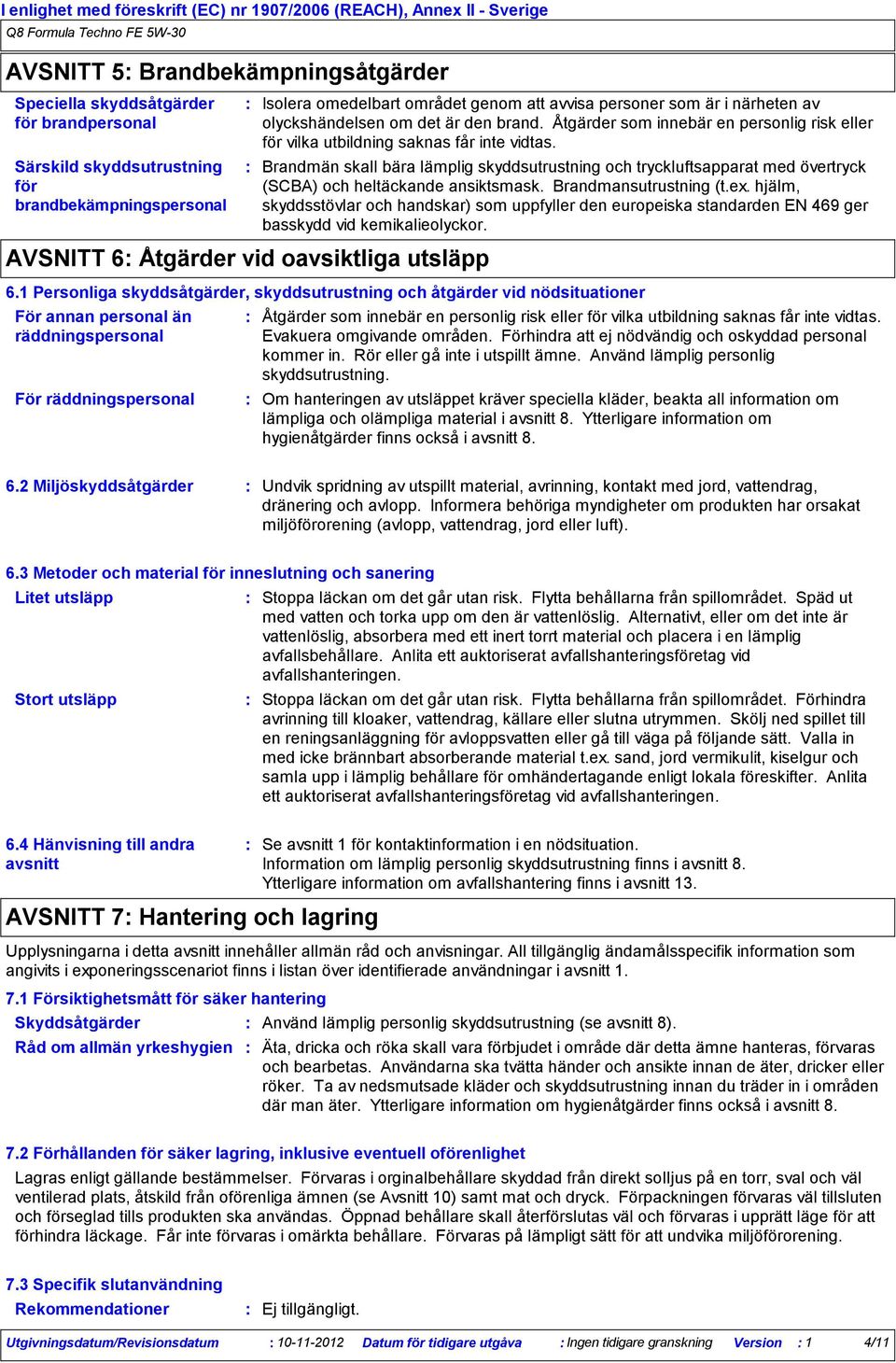 Åtgärder som innebär en personlig risk eller för vilka utbildning saknas får inte vidtas.